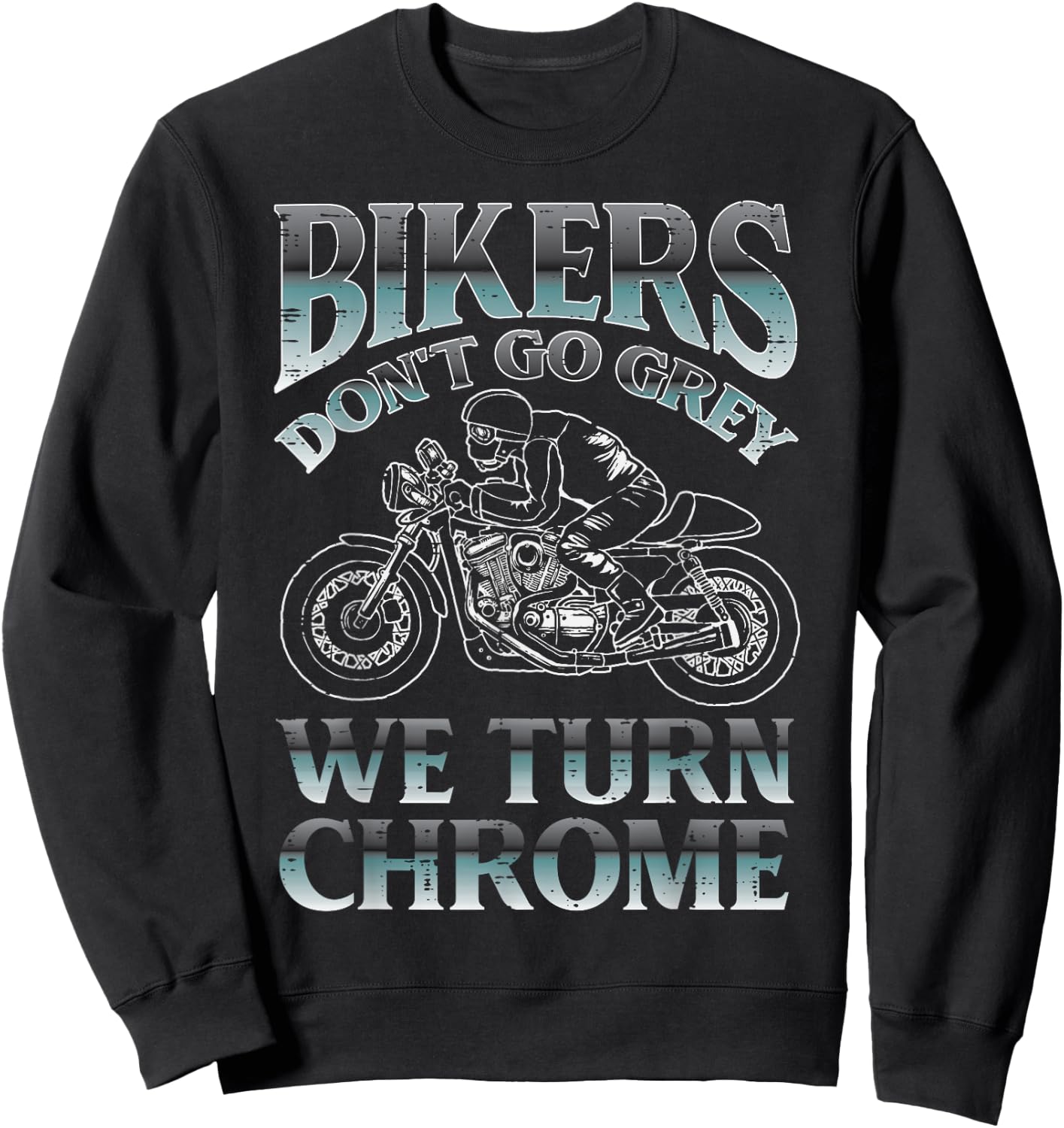 Bikers Dont Go Grey We Turn Chrome Motorcycle Men Women Kids Sweatshirt - Sweatshirt | Black