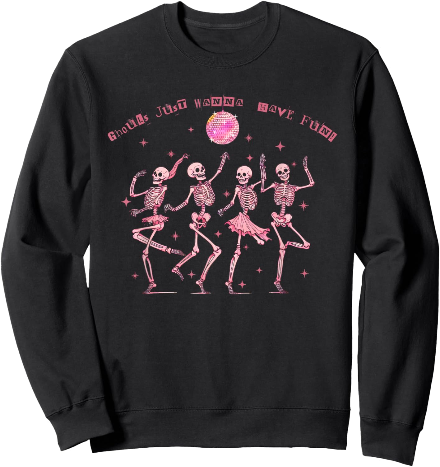 Girl Ghouls Just Wanna Have Fun Disco Party Dancing Skeleton Sweatshirt - Sweatshirt | Black