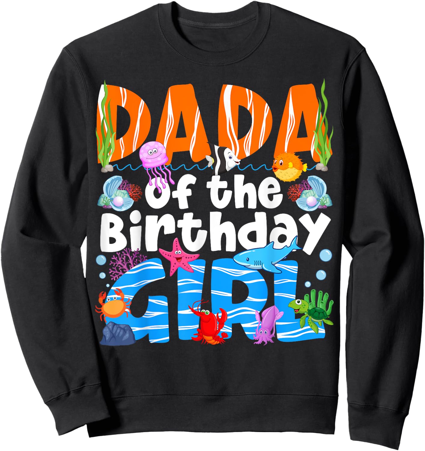 Dada Under Sea Birthday Party Girls Ocean Sea Animals Themed Sweatshirt - Sweatshirt | Black