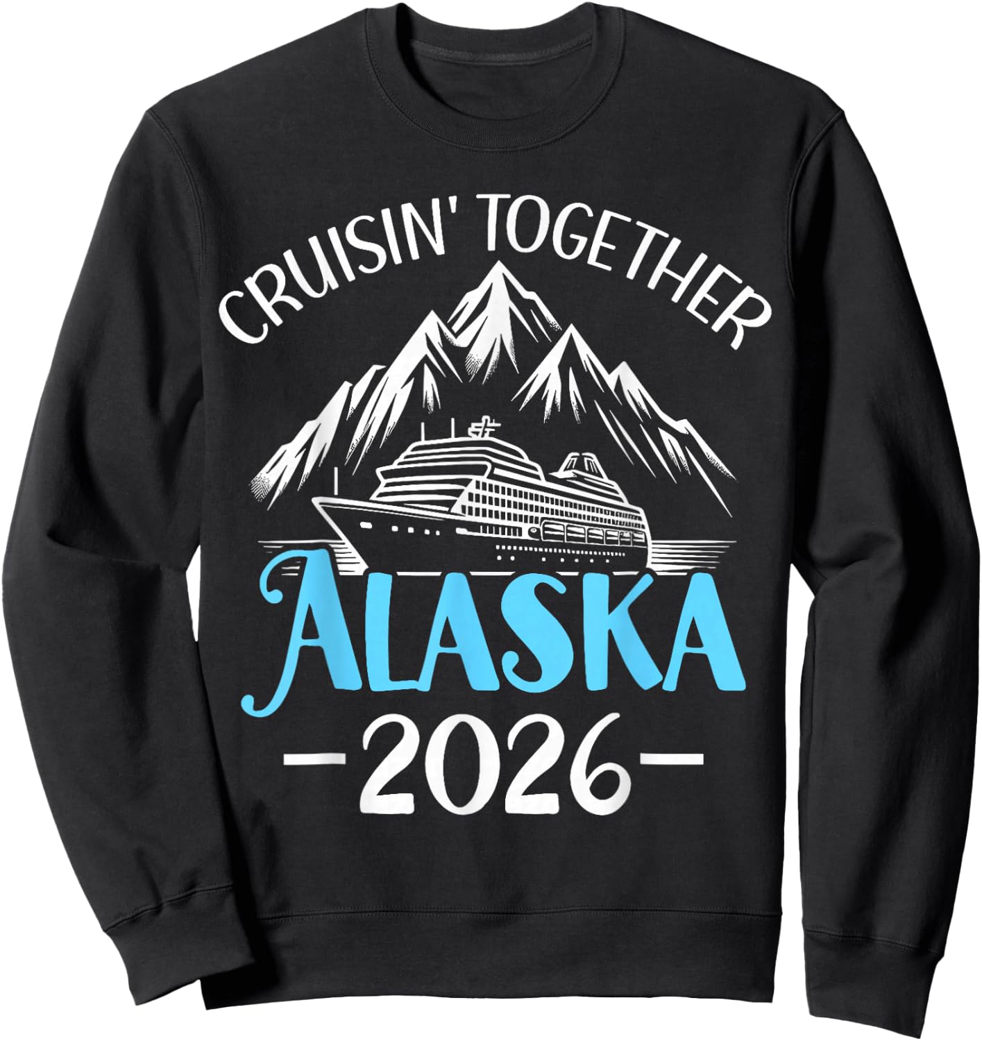 Alaska Cruise 2026 Family Friends Vacation Travel Matching Sweatshirt - Sweatshirt | Black