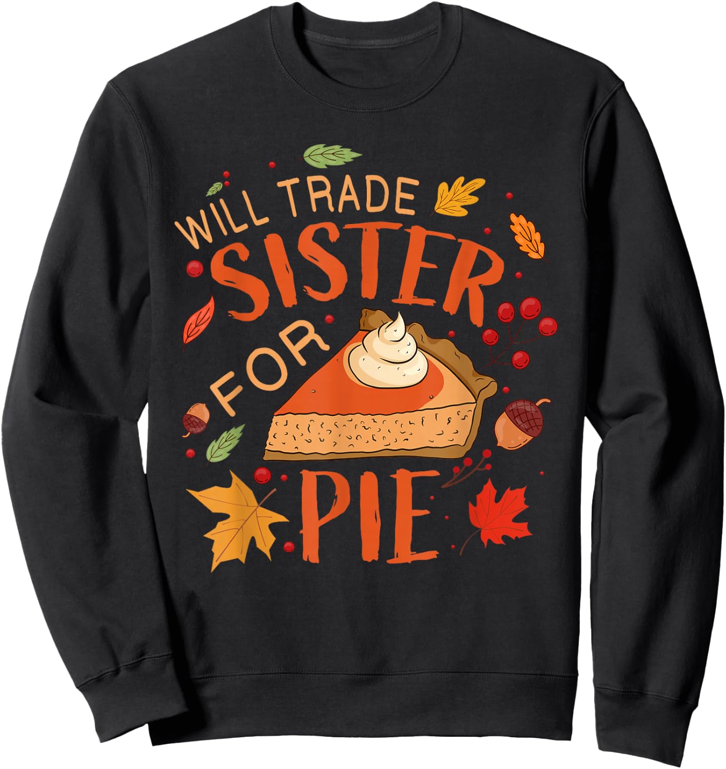 Will Trade sister for Pie Boys Girls Sister Thanksgiving Pie Sweatshirt - Sweatshirt | Black