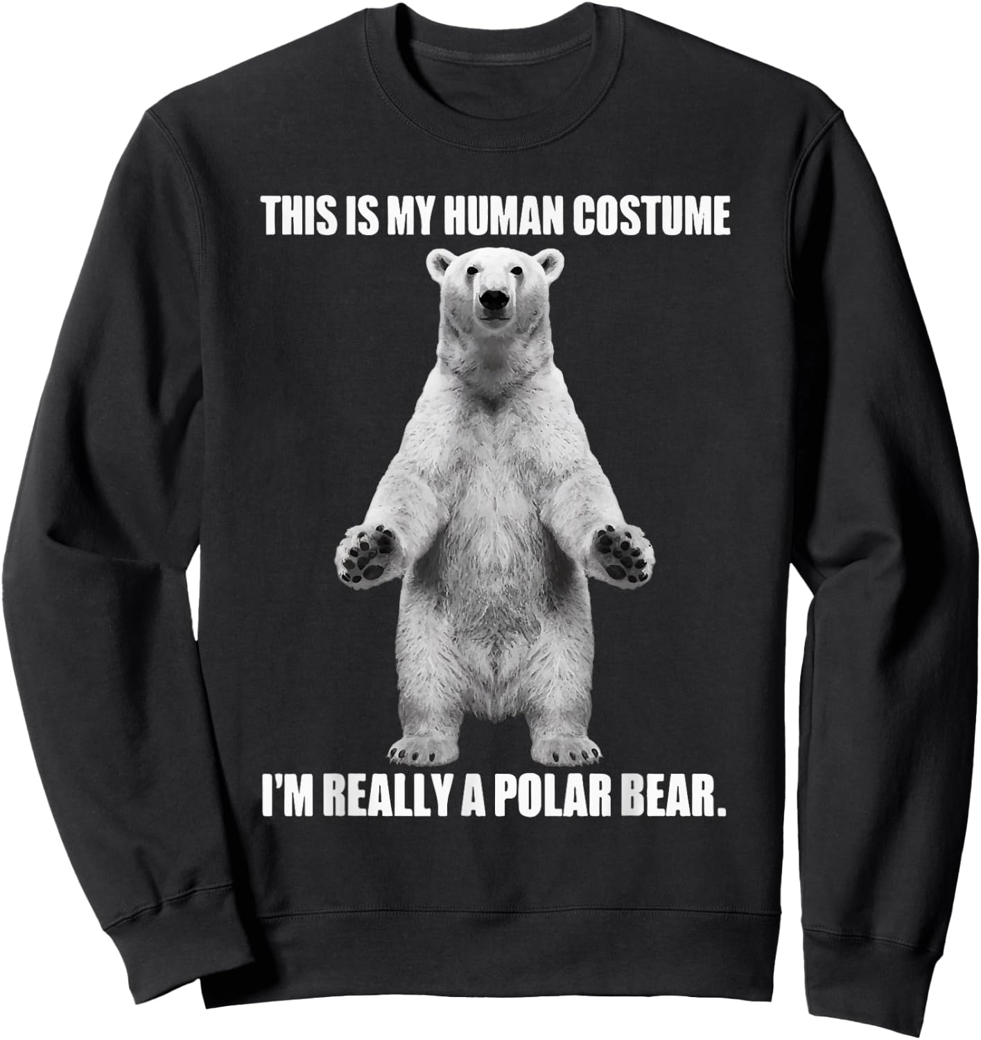 This Is My Human Costume I'm Really A Polar Bear Halloween Sweatshirt - Sweatshirt | Black
