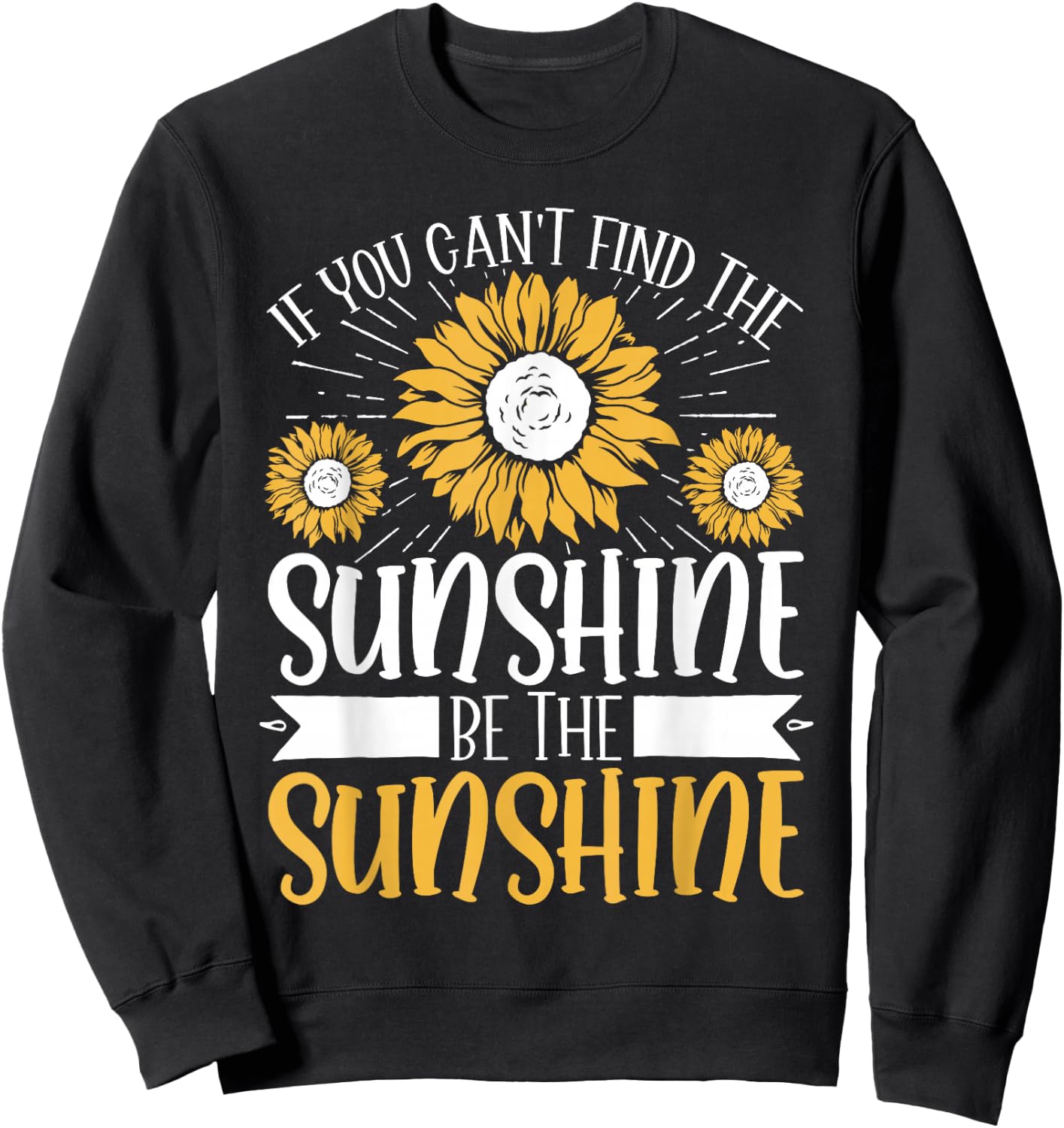 If You Can't Find The Sunshine Be The Sunshine Sweatshirt - Sweatshirt | Black
