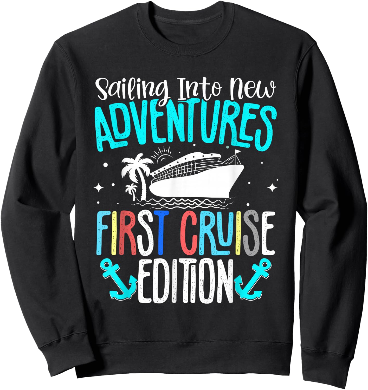 Cruise Ship Sea Sailing Adventure Awaits My First Cruise Sweatshirt - Sweatshirt | Black