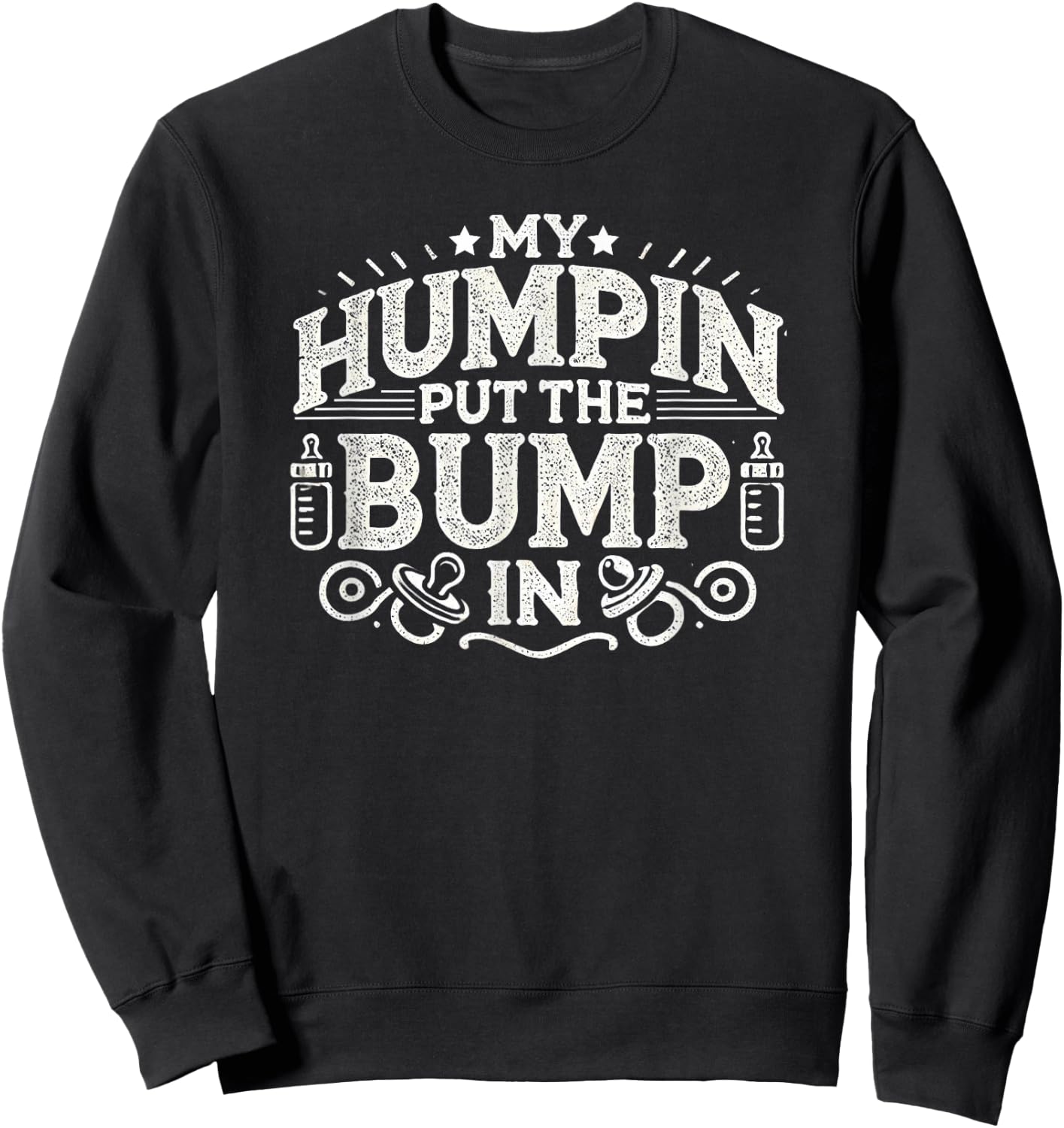 Vintage My Humpin Put the Bump In New Baby Pregnant Sweatshirt - Sweatshirt | Black