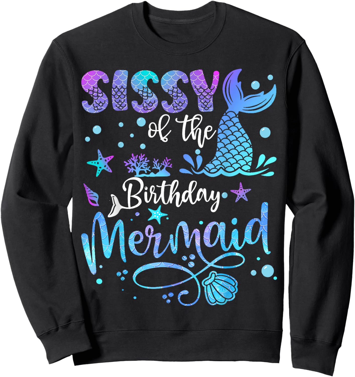 Sissy Of The Birthday Mermaid Bday Party Mermaid Sweatshirt - Sweatshirt | Black