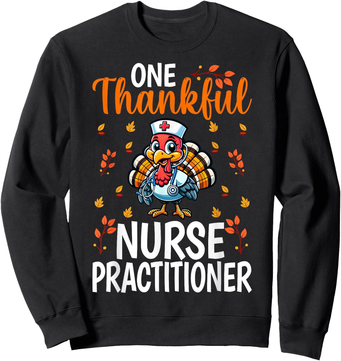 One Thankful Nurse Practitioner - Thanksgiving Turkey NP Sweatshirt - Sweatshirt | Black
