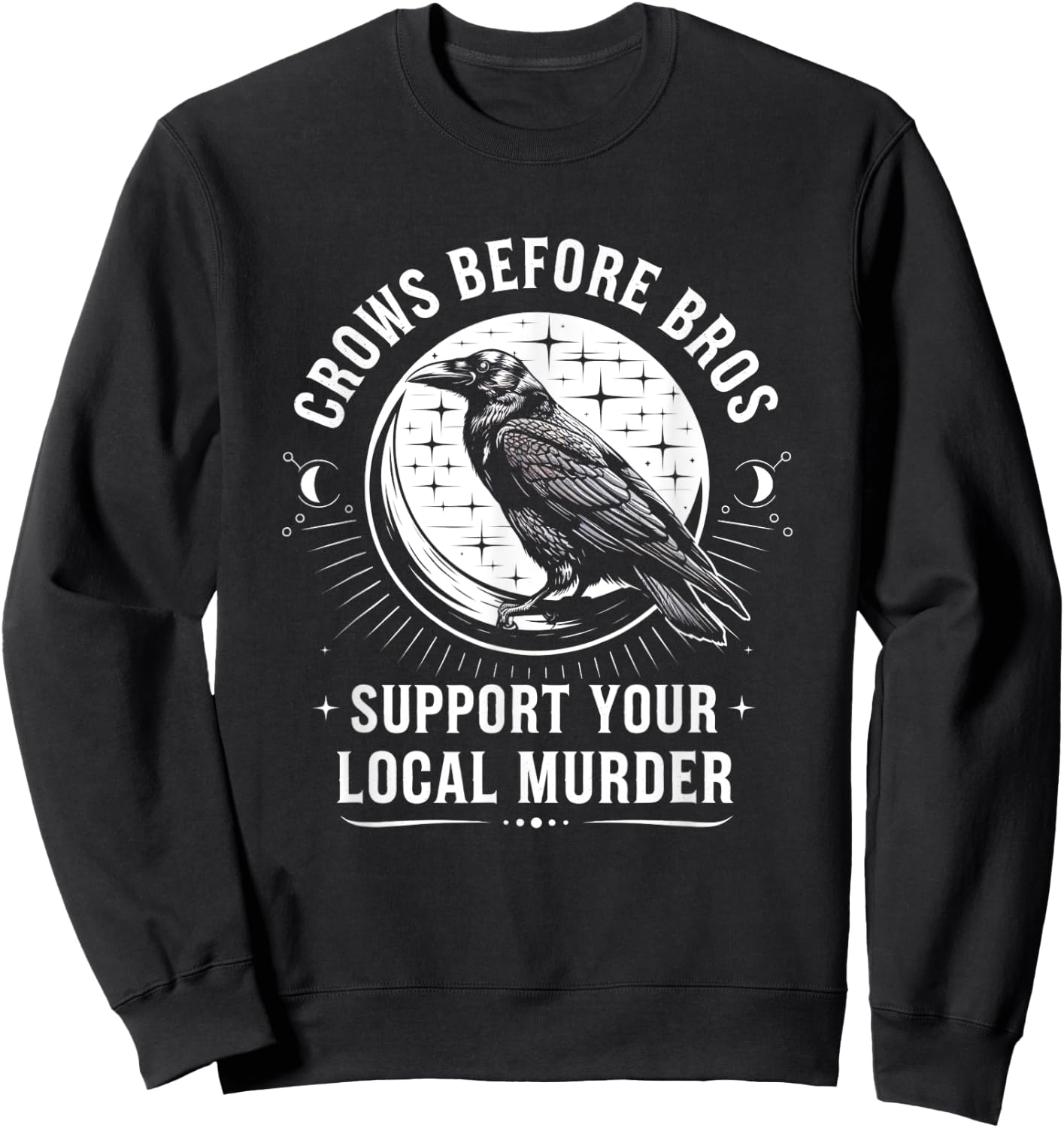 Crows Before Bros Support Your Local Murder Raven Sweatshirt - Sweatshirt | Black