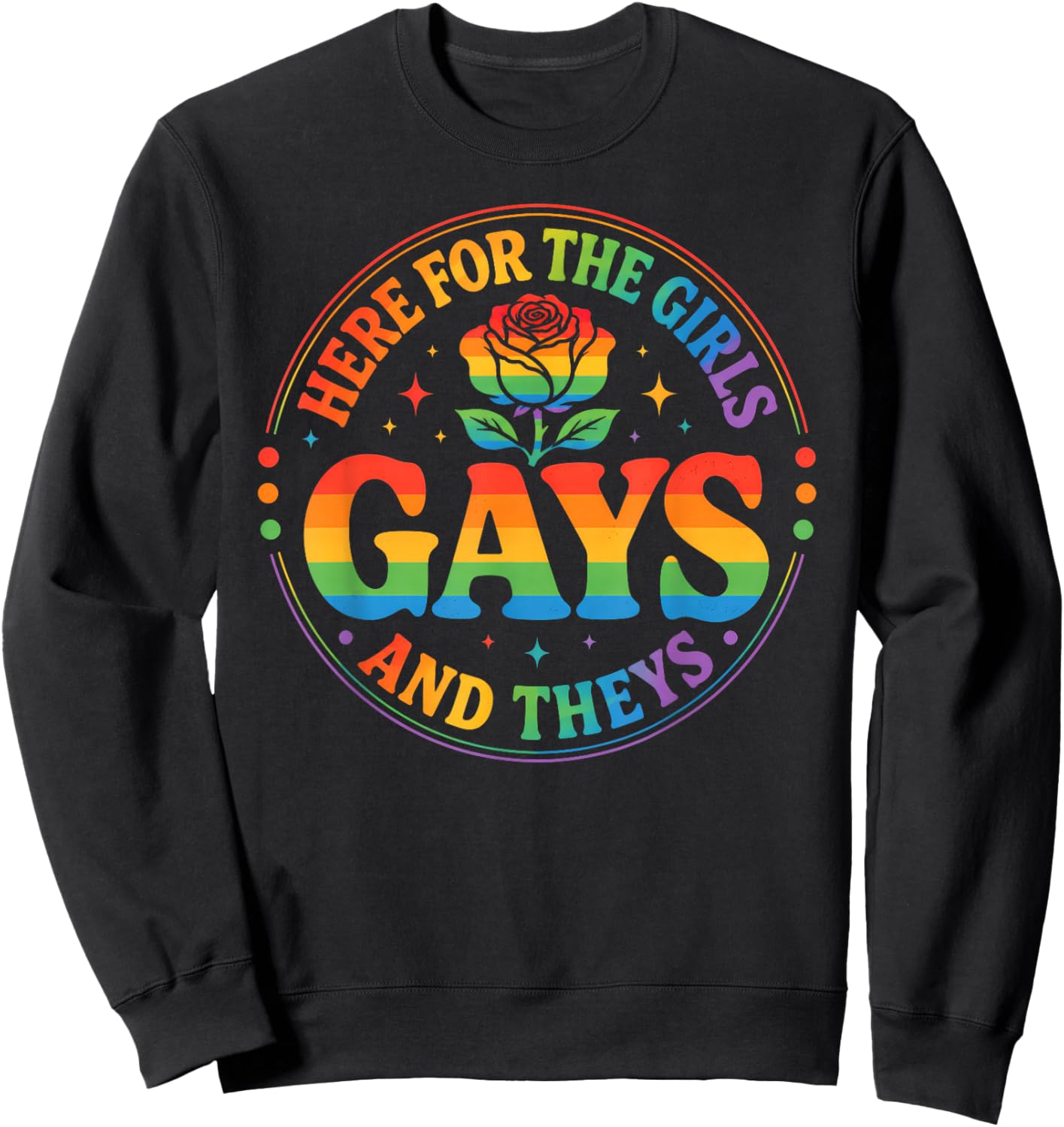 Here for The Girls Gays & Theys LGBT Gay Pride Proud Ally Sweatshirt - Sweatshirt | Black