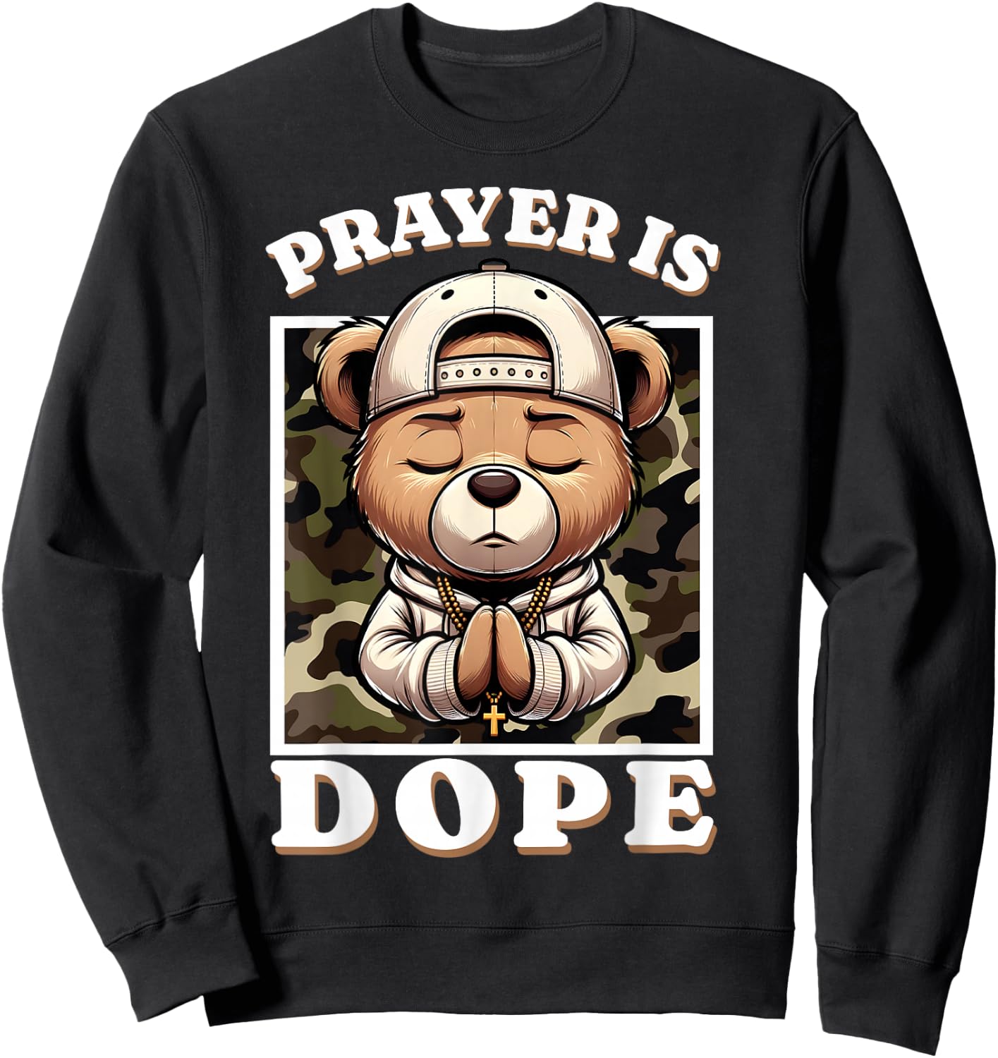 Prayer is Dope Hip Hop Teddy Bear Christian Streetwear Pray Sweatshirt - Sweatshirt | Black