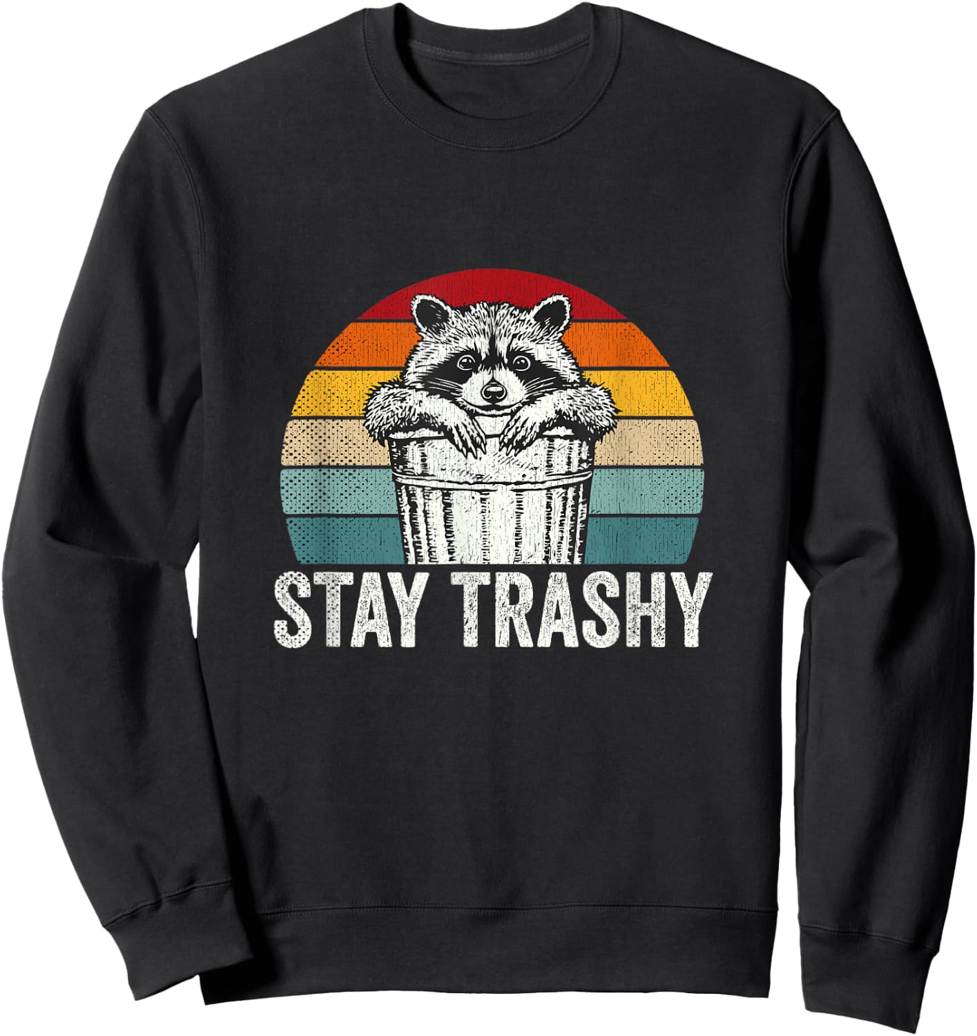 Stay Trashy Raccoon Lover Humor Retro Funny Racoon Sweatshirt - Sweatshirt | Black