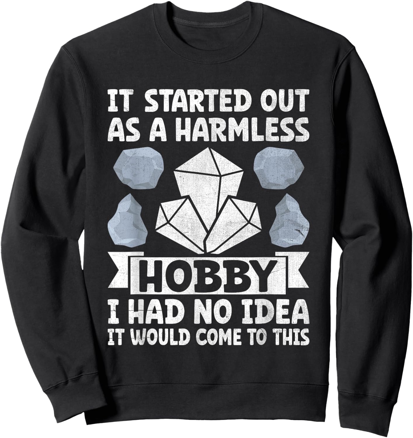 It Started Out As A Harmless Hobby I Had No Idea Rock Sweatshirt - Sweatshirt | Black