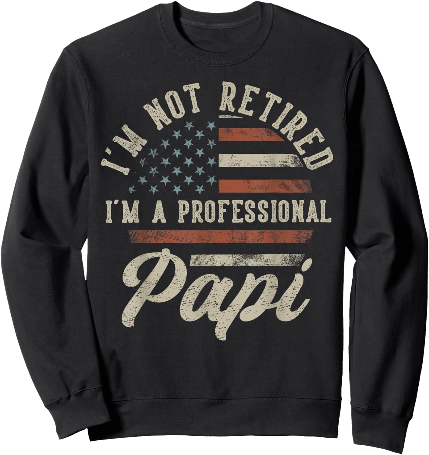I'm Not Retired I'm A Professional Papi Funny Retirement Sweatshirt - Sweatshirt | Black