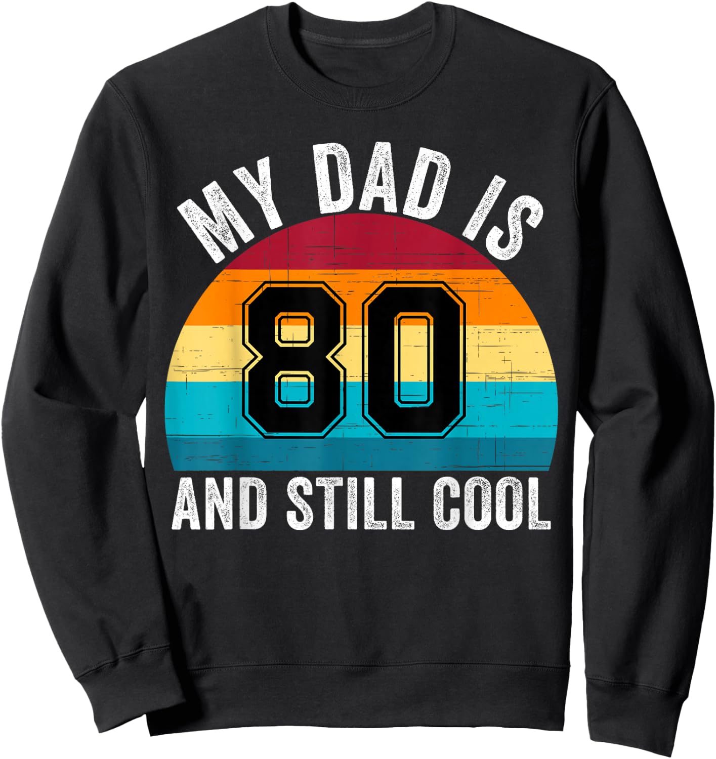 My Dad Is 80 And Still Cool, 80th Retro Birthday Dad Daddy Sweatshirt - Sweatshirt | Black
