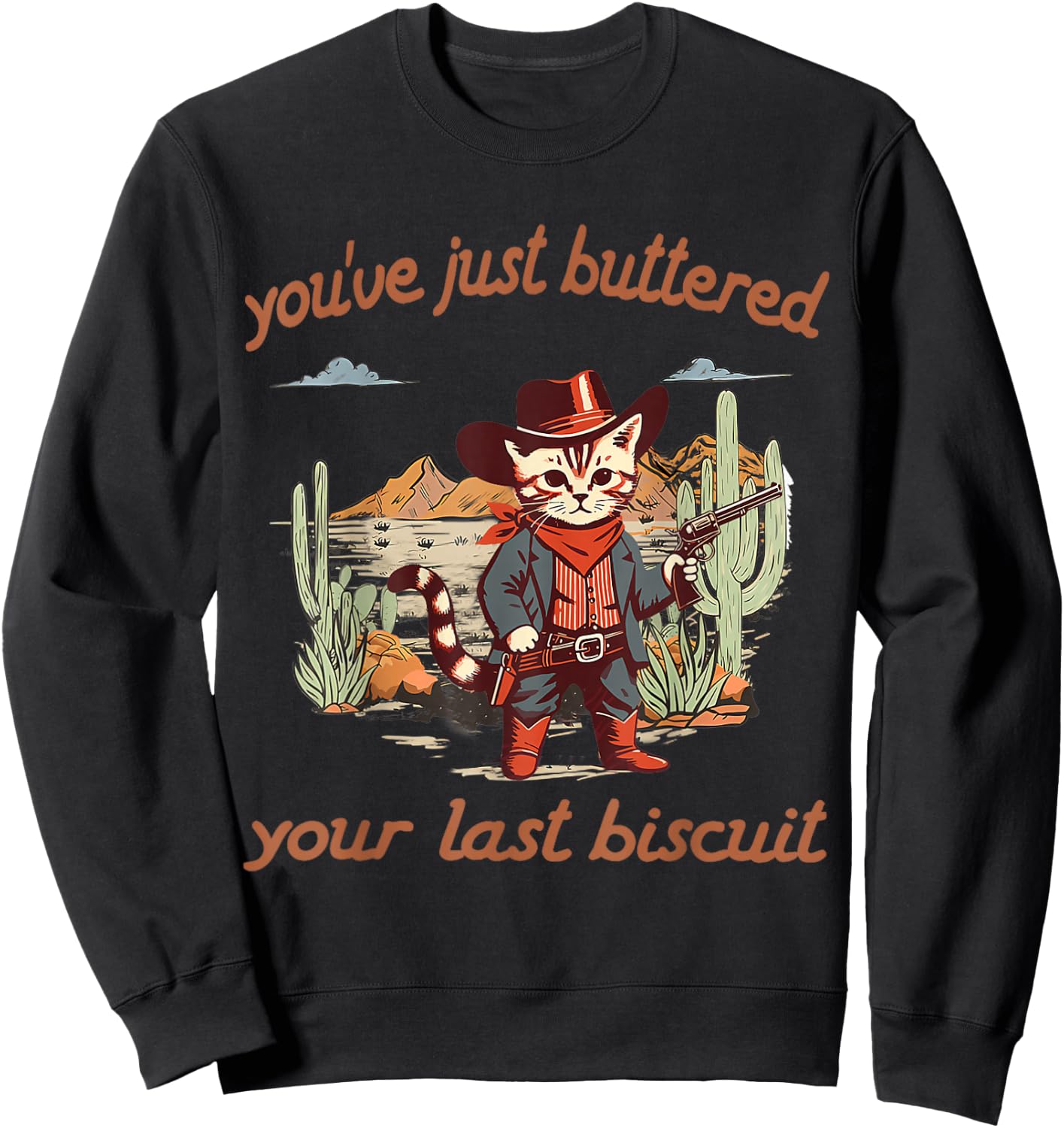 You've Just Buttered Your Last Biscuit Western Cat Cowboy Sweatshirt - Sweatshirt | Black