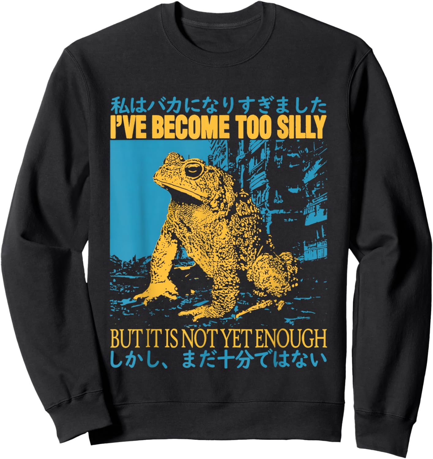 I've Become Too Silly But It Is Not Yet Enough Funny Frogs Sweatshirt - Sweatshirt | Black