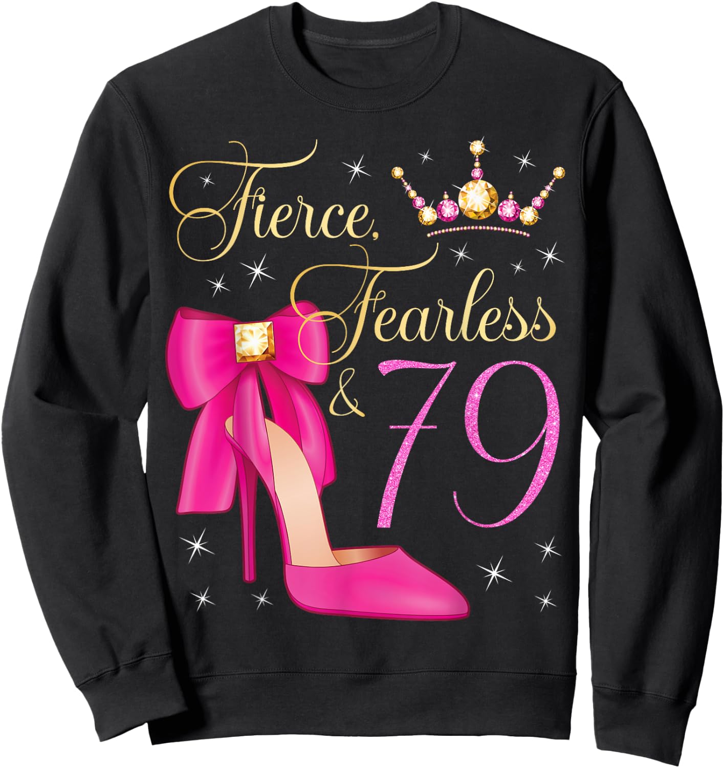 Fierce Fearless & 79 Years Old 79th Birthday Woman Queen Sweatshirt - Sweatshirt | Black