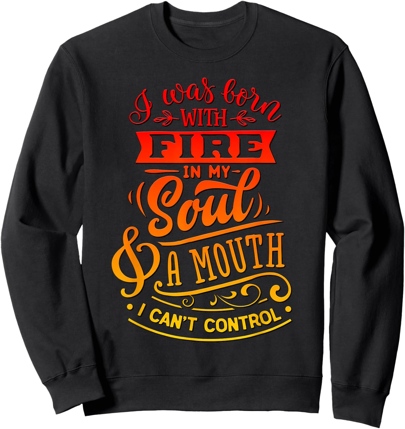 I Was Born With Fire In My Soul & A Mouth I Can't Control Sweatshirt - Sweatshirt | Black