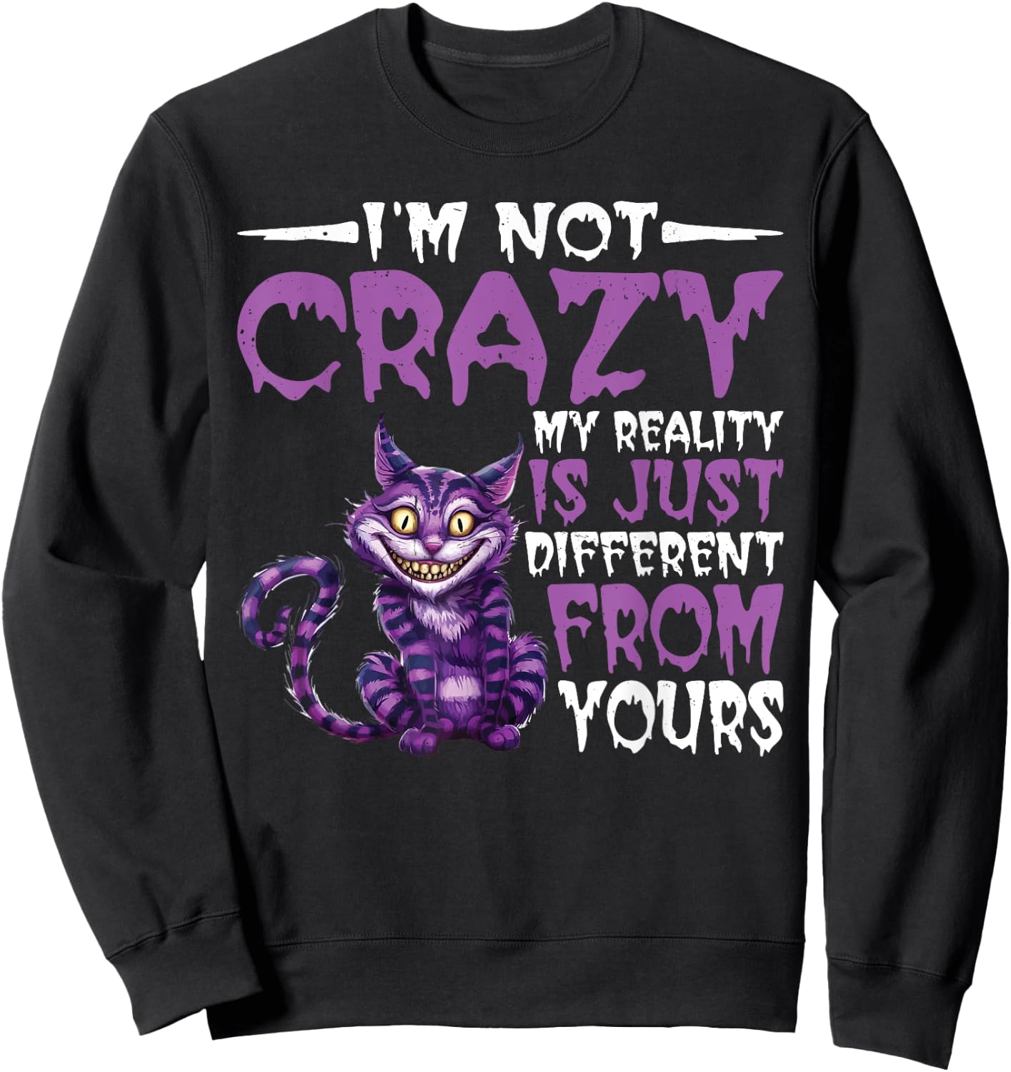 I'm Not Crazy, My Reality Is Just Different From Yours Sweatshirt - Sweatshirt | Black