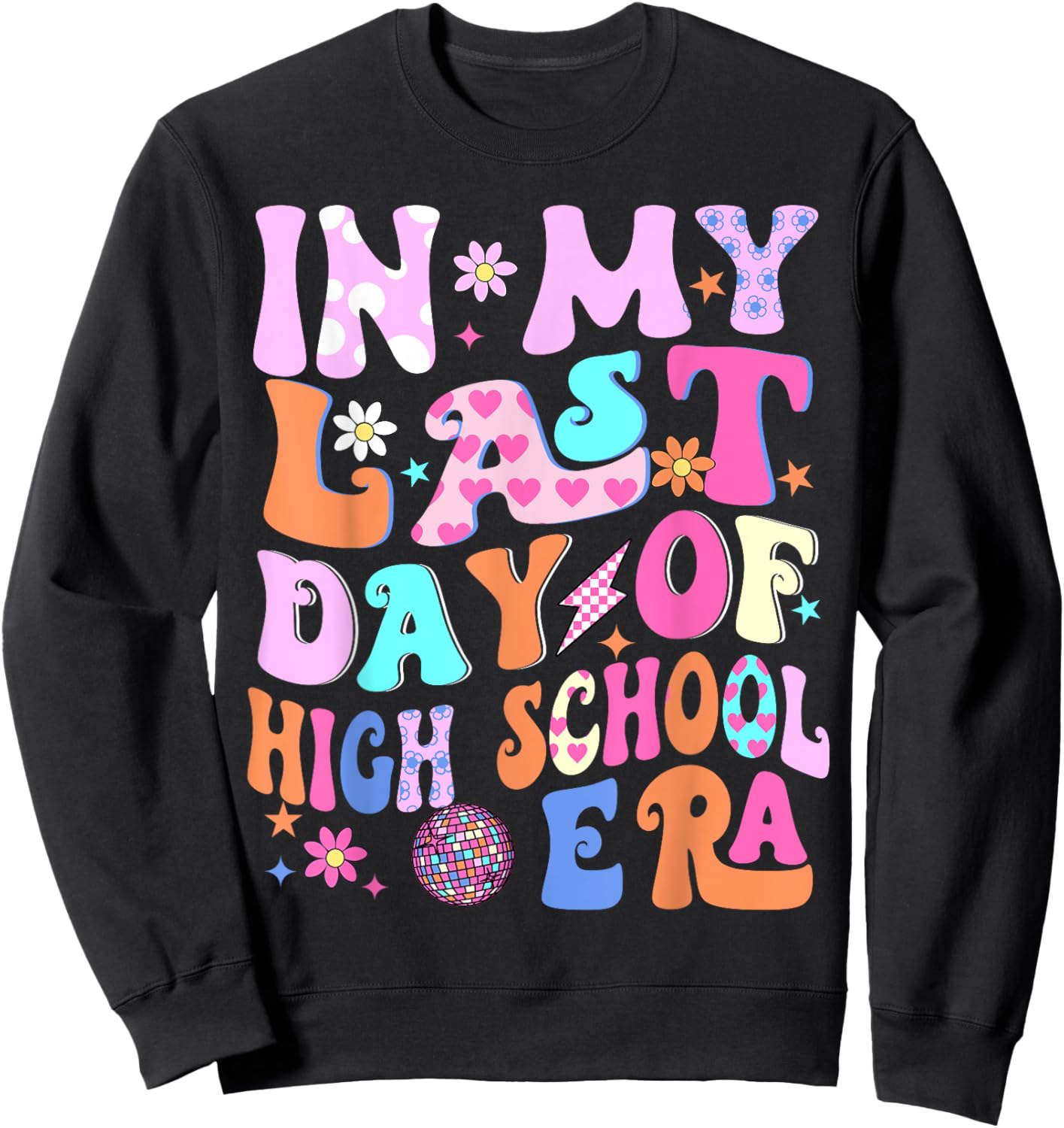 In My Last Day Of High School Era Teacher Kids Graduation Sweatshirt - Sweatshirt | Black