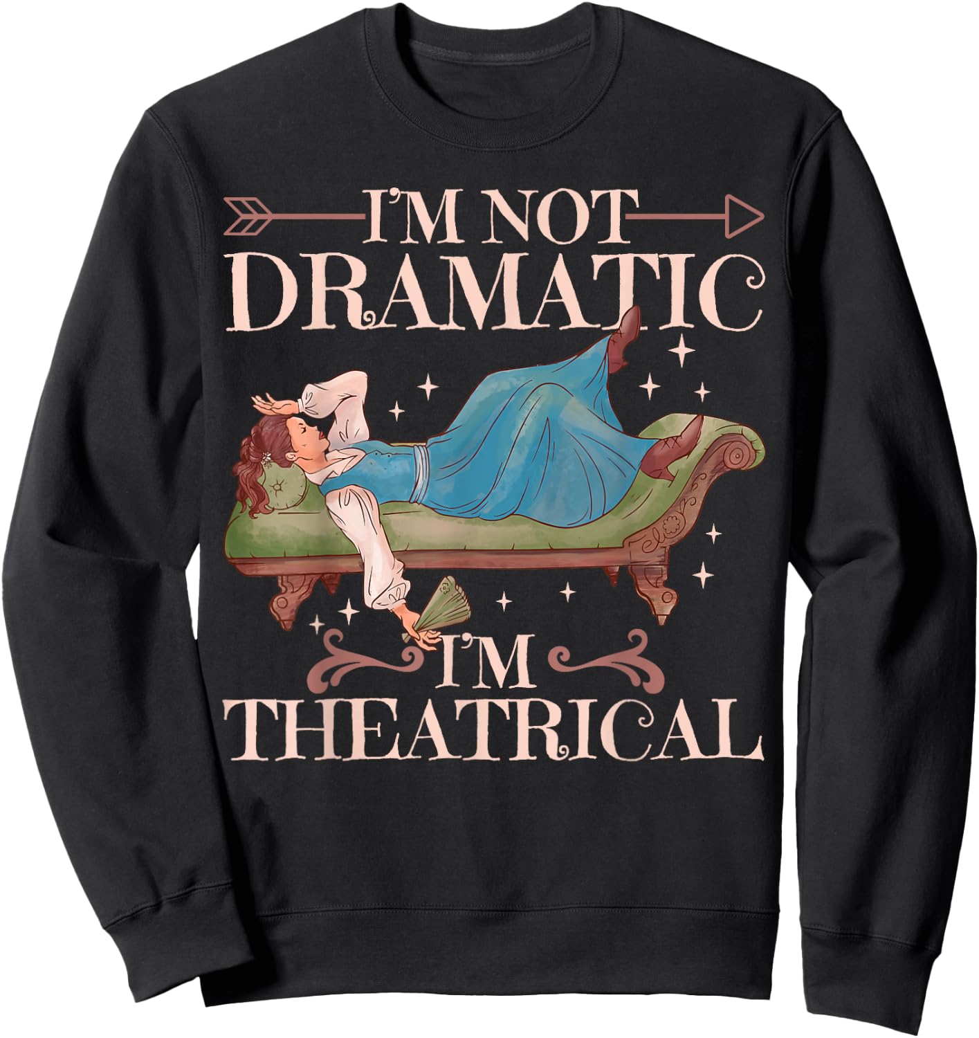 I'm Not Dramatic I'm Theatrical Sweatshirt - Sweatshirt | Black