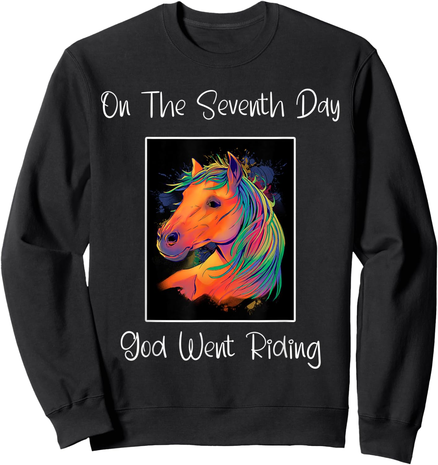 On The Seventh Day God Went Riding ' Horse Riders ' Funny Sweatshirt - Sweatshirt | Black