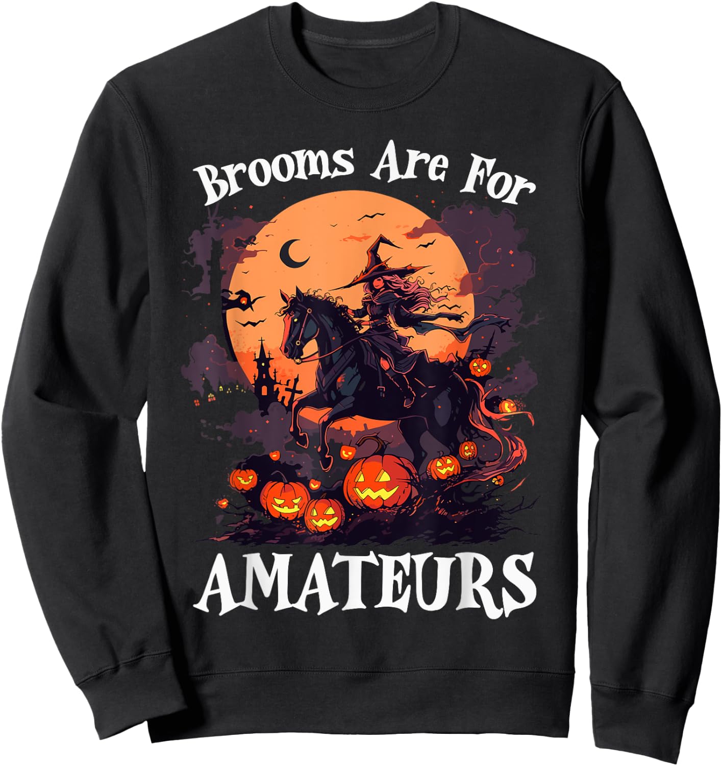 Halloween Horse Riding Lover Brooms Are For Amateurs Funny Sweatshirt - Sweatshirt | Black