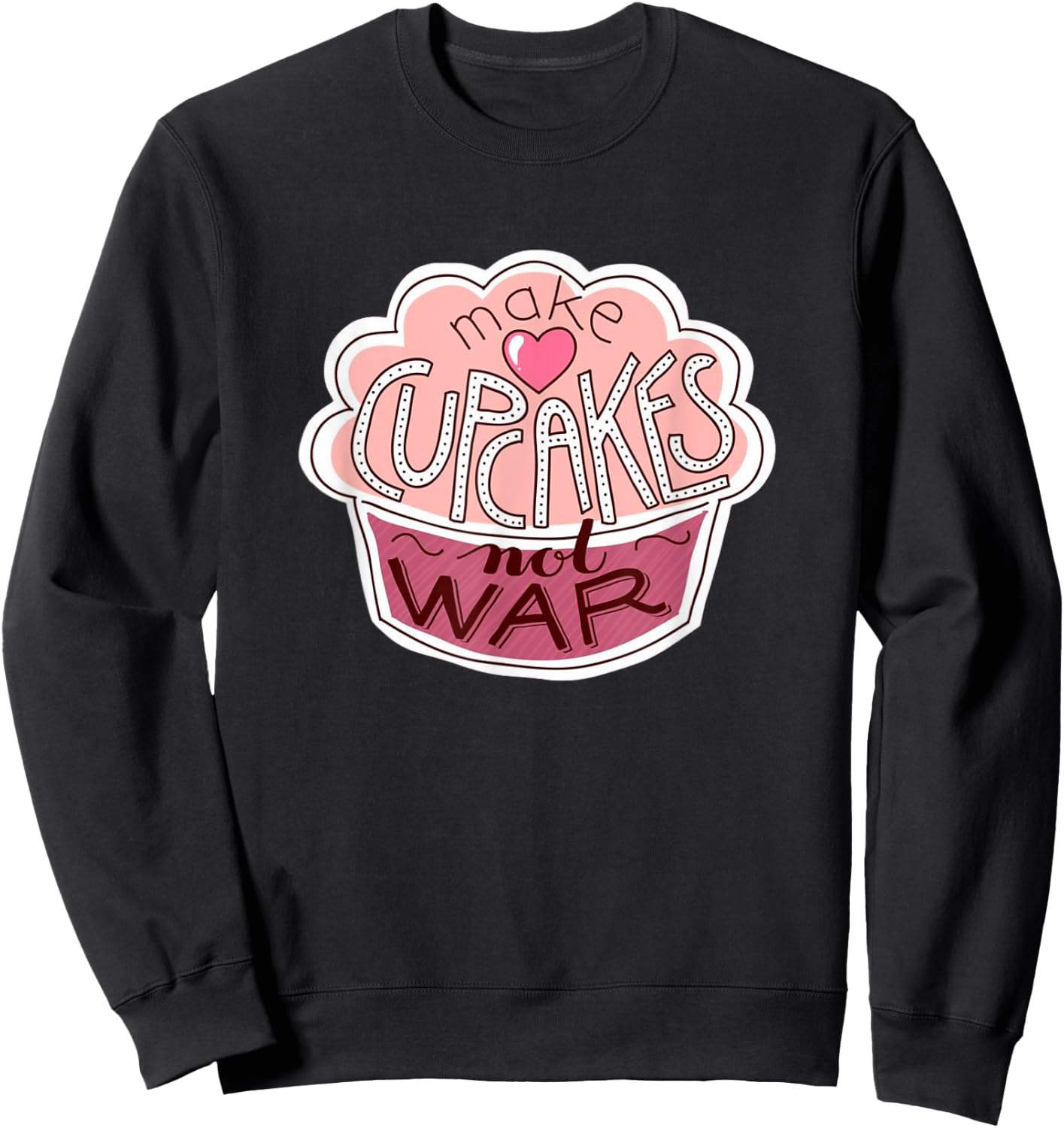 Funny Cup Cake Gifts - Makes Cupcakes Not War Sweatshirt - Sweatshirt | Black