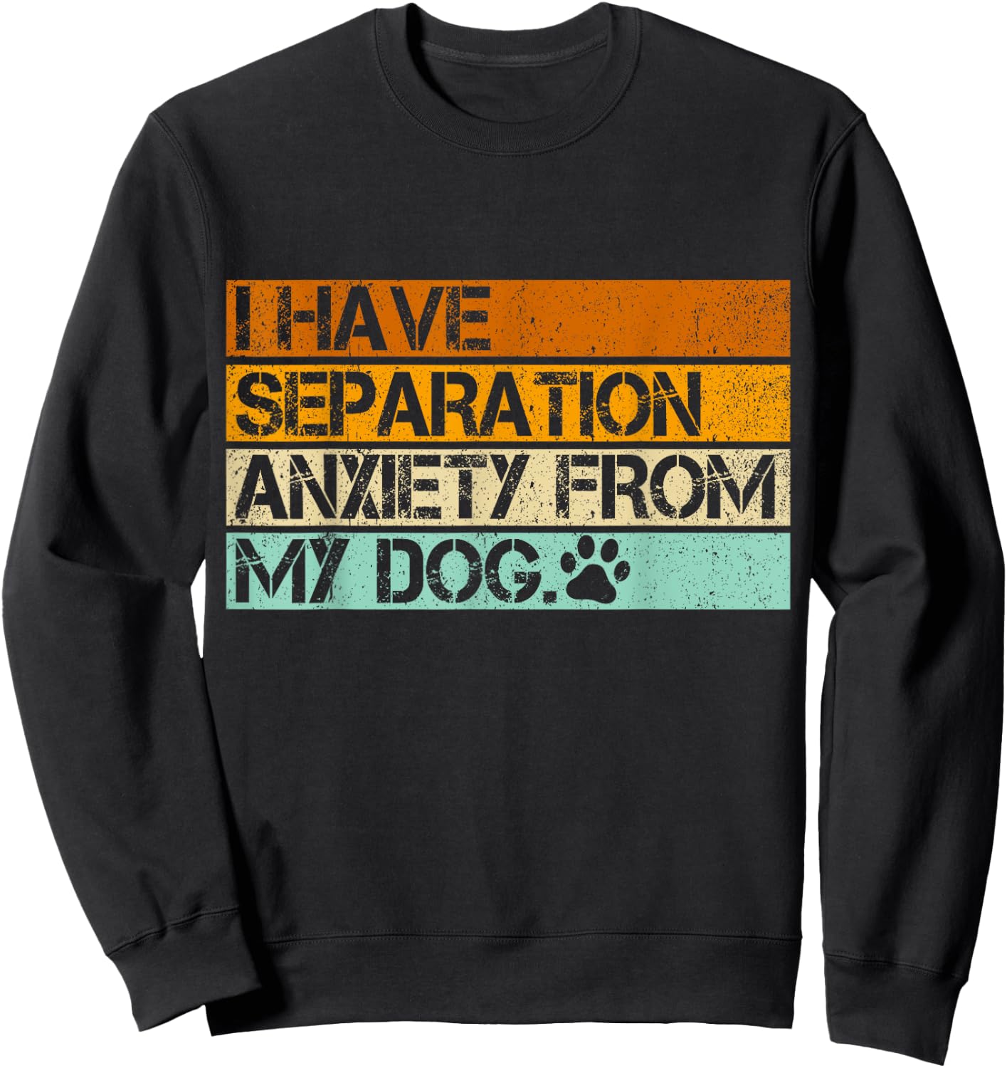 I Have Separation Anxiety From My Dogs Funny Dog Lovers Women Sweatshirt - Sweatshirt | Black