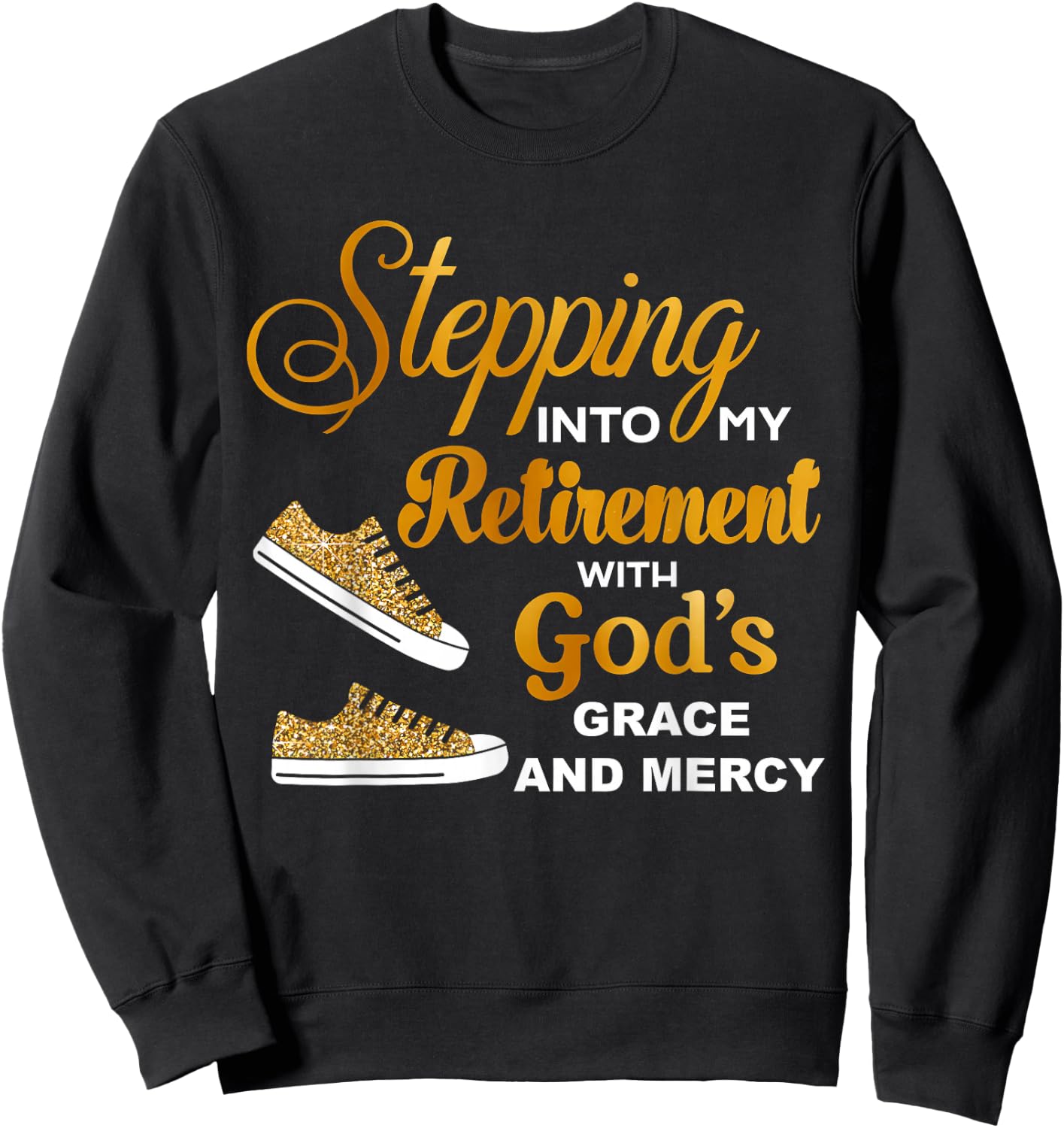 Stepping Into My Retirement With God's Grace And Mercy Sweatshirt - Sweatshirt | Black
