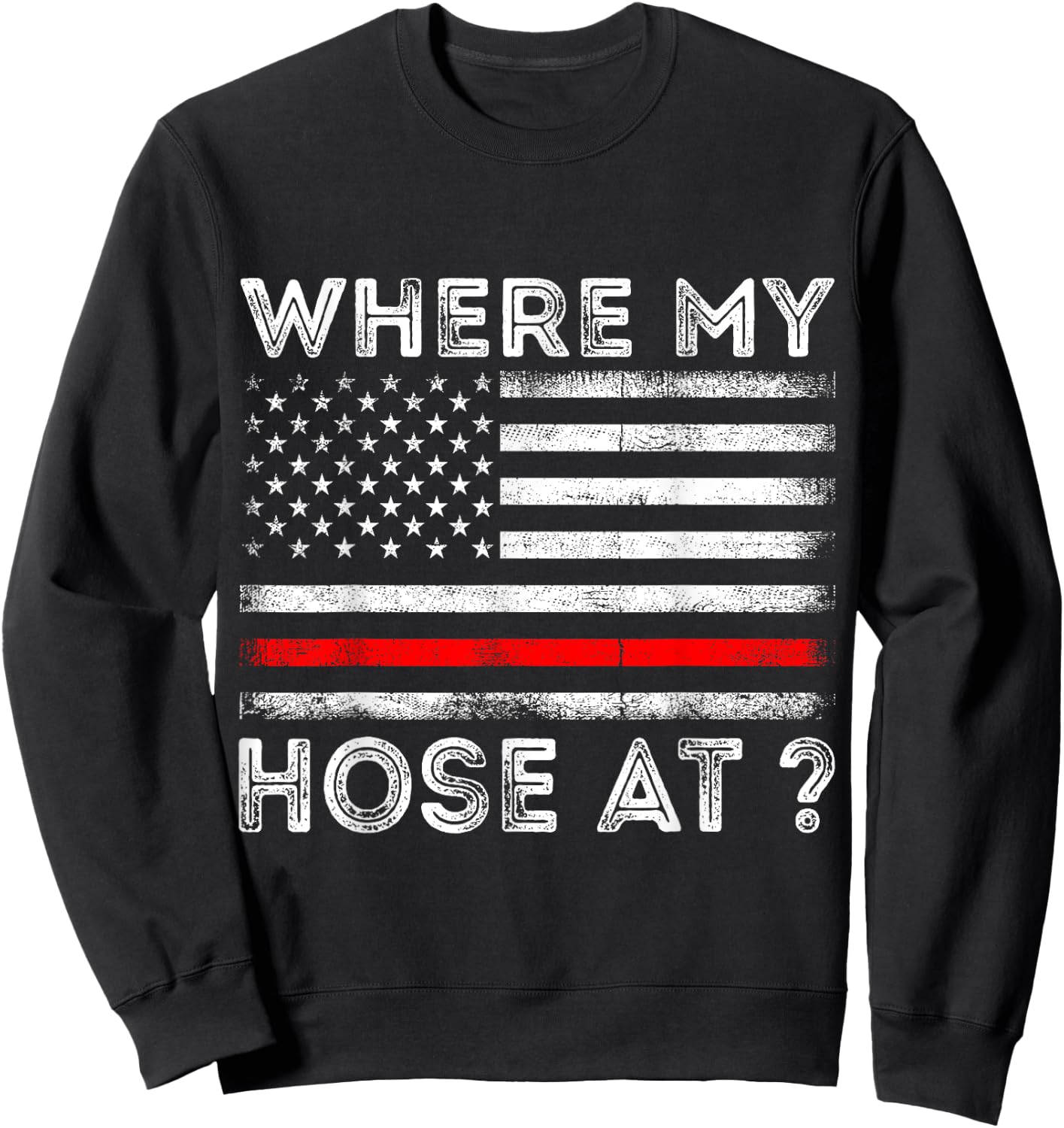 Where My Hose At Firefighter Sweatshirt - Sweatshirt | Black