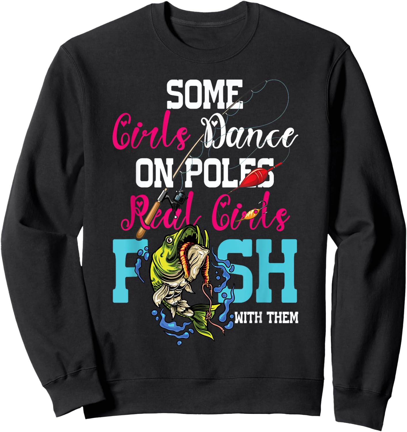 Some Girl Dance On Poles Real Girl Fish With Them Fishing Sweatshirt - Sweatshirt | Black