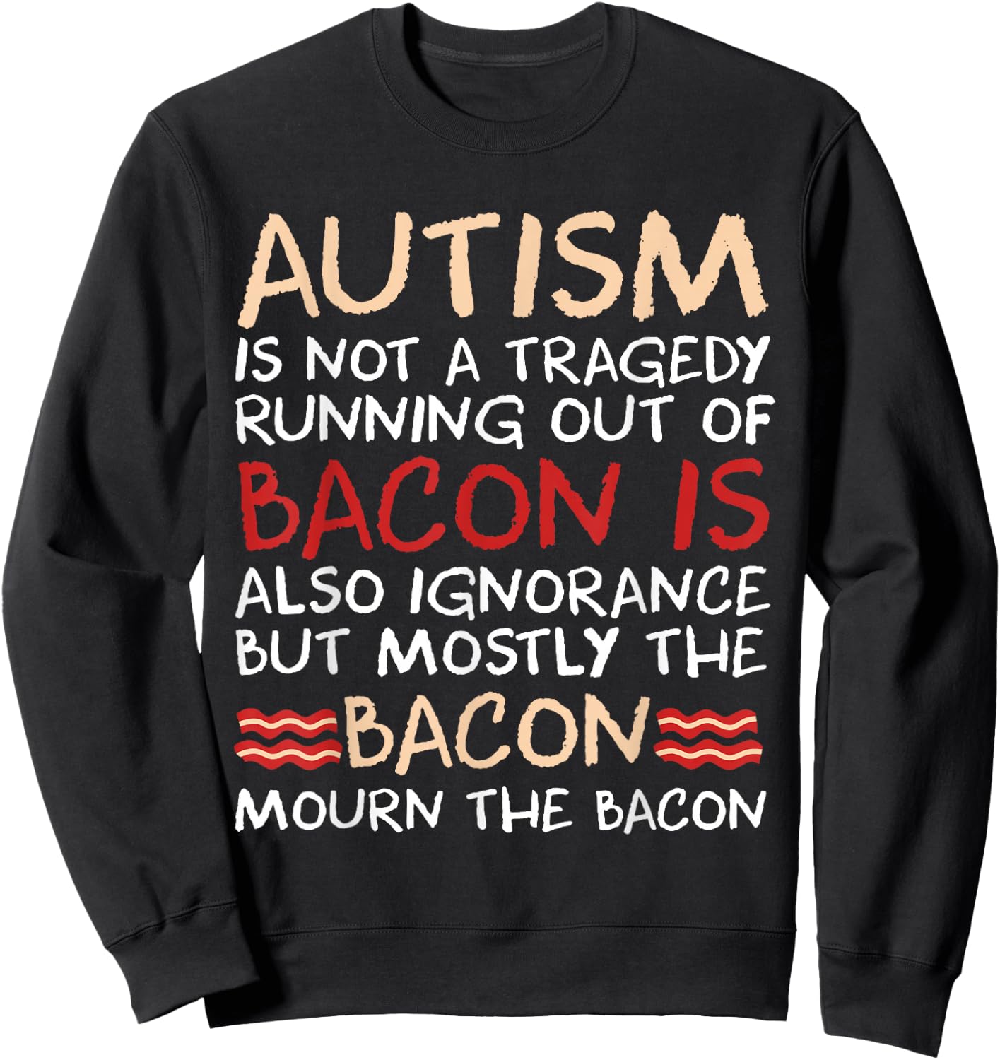 Not a Tragedy No Bacon is Funny Autism Awareness Small Sweatshirt - Sweatshirt | Black