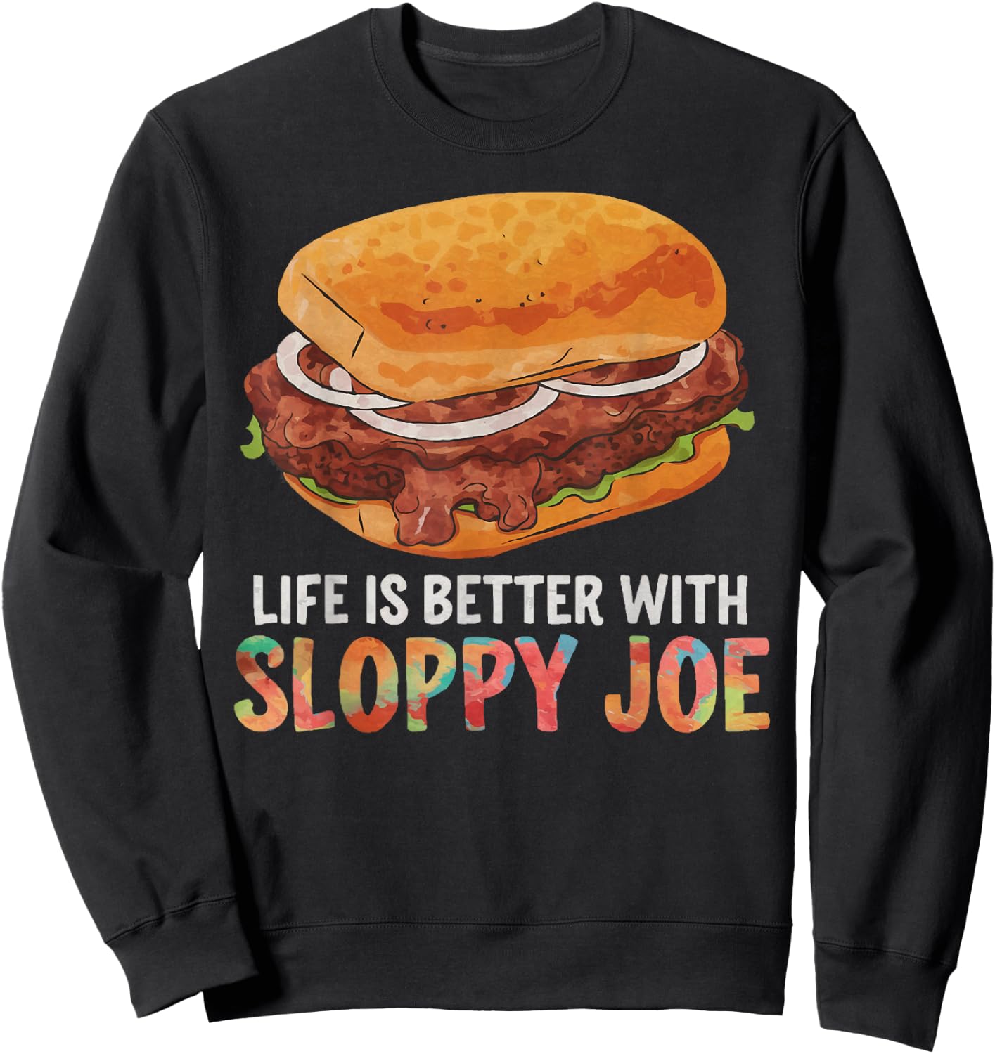 Life is better with Sloppy Joe | Funny Food Lover Sweatshirt - Sweatshirt | Black