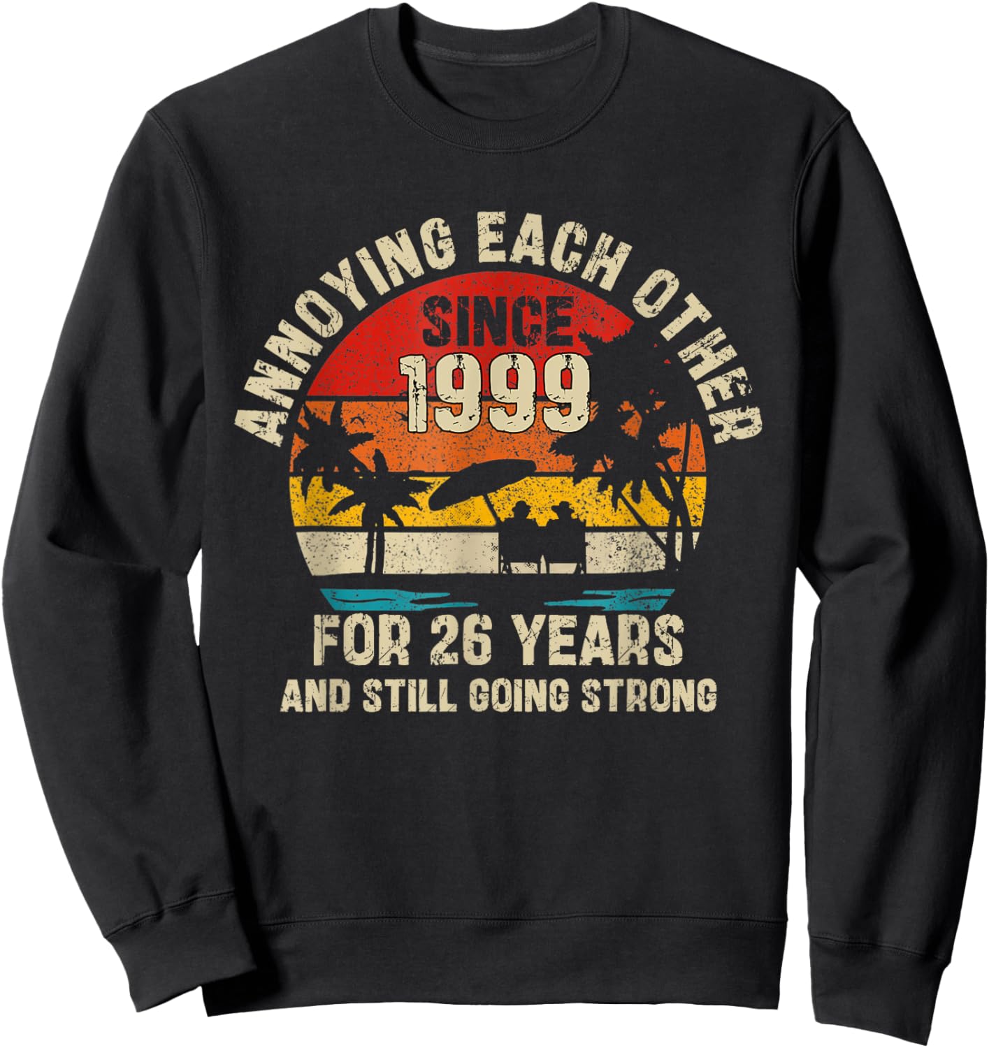 Annoying Each Other Since 1999 26th Wedding Anniversary Sweatshirt - Sweatshirt | Black