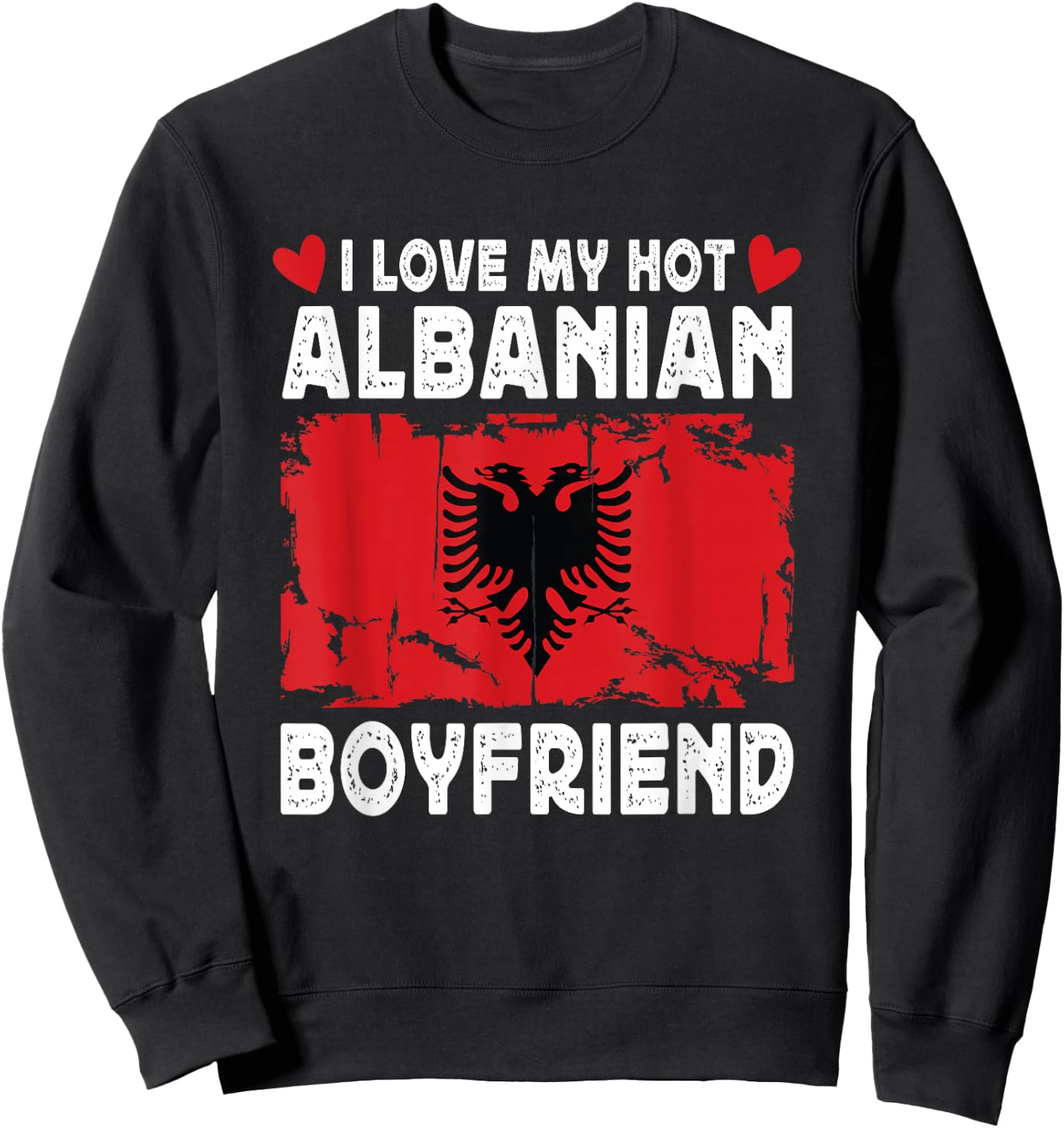 I Love My Hot Albanian Boyfriend Couple Albania Flag Sweatshirt - Sweatshirt | Black