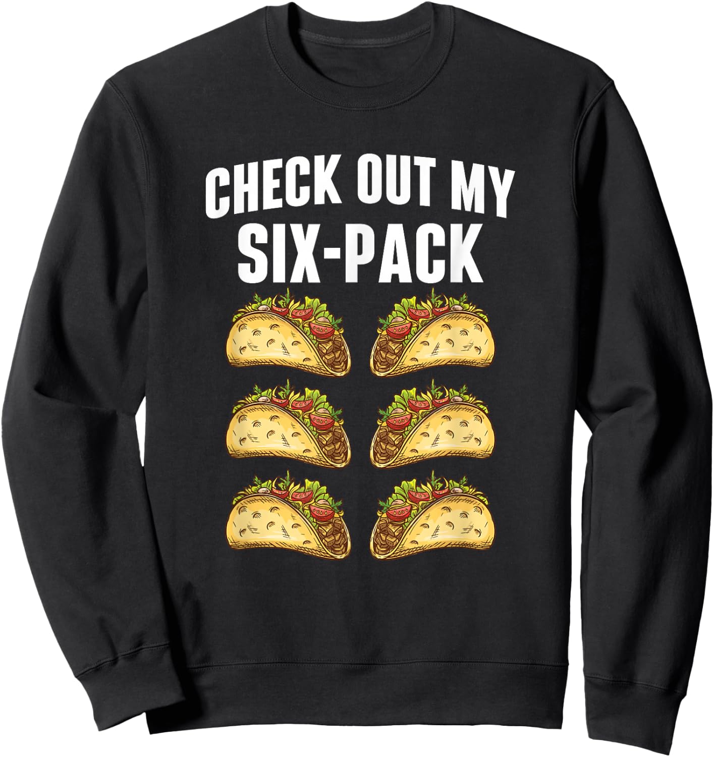 Check Out My Six-Pack - Taco Lover Mexican Food Taco Tuesday Sweatshirt - Sweatshirt | Black