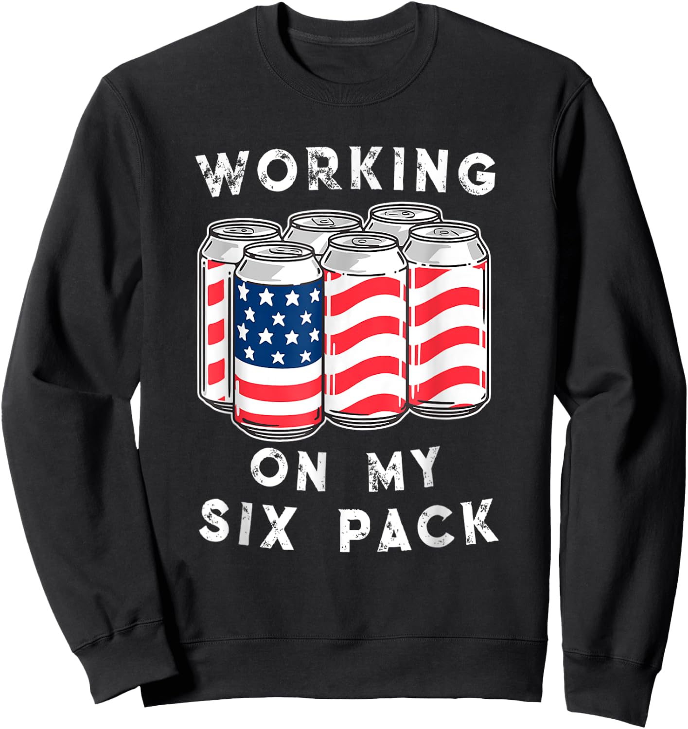 4th of July Drinking - Working On My Six Pack Sweatshirt - Sweatshirt | Black