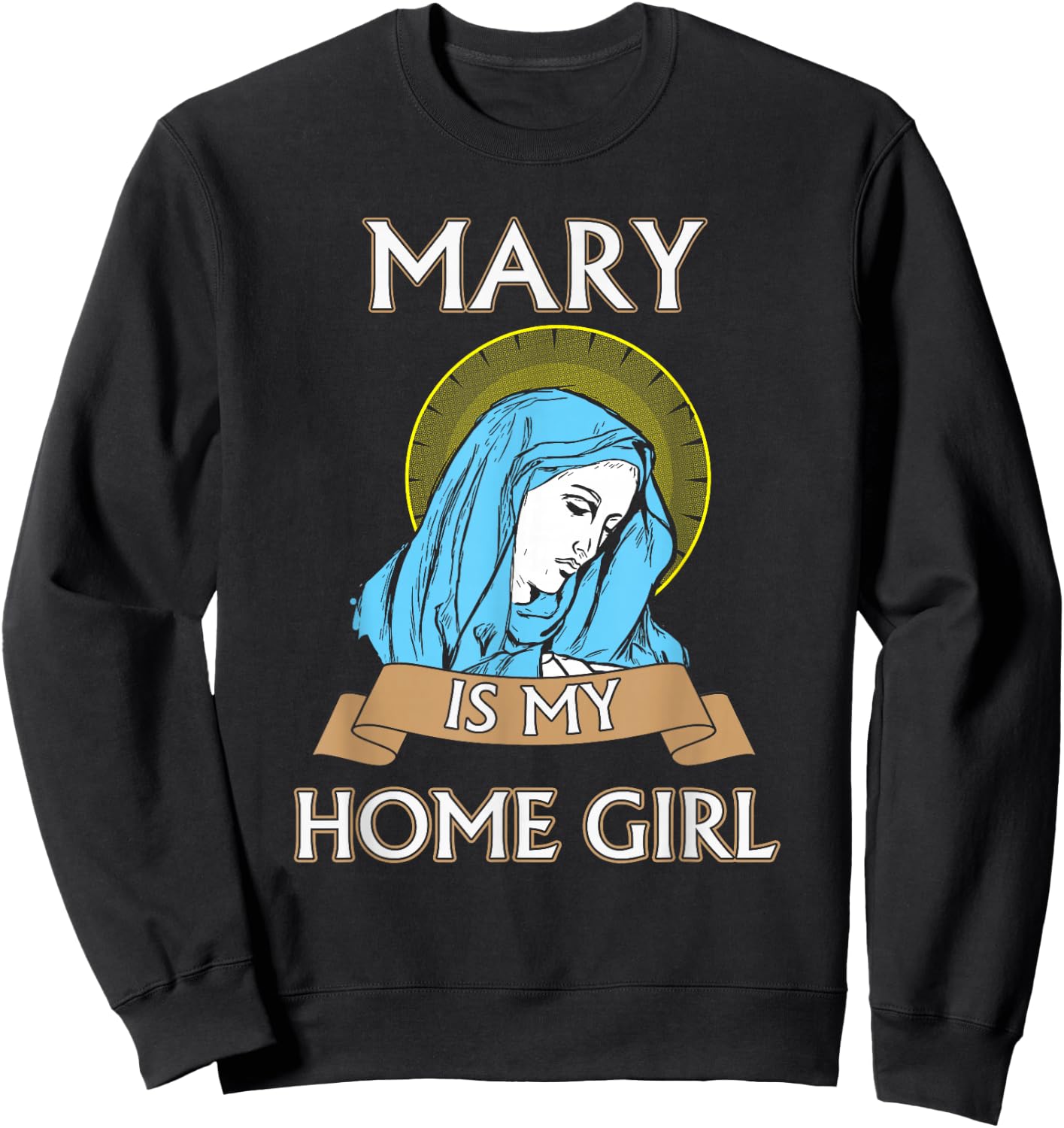 Virgin Mary - Mary is my homegirl Sweatshirt - Sweatshirt | Black