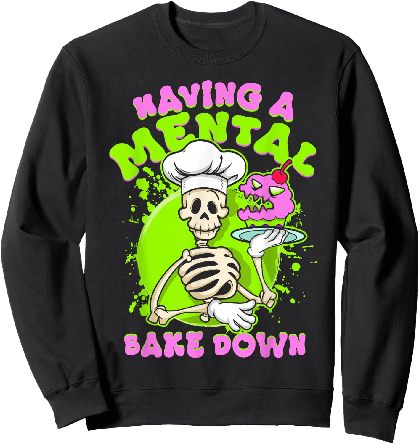 Baker Skeleton Having a Mental Bake Down Funny Baking Pastry Sweatshirt - Sweatshirt | Black