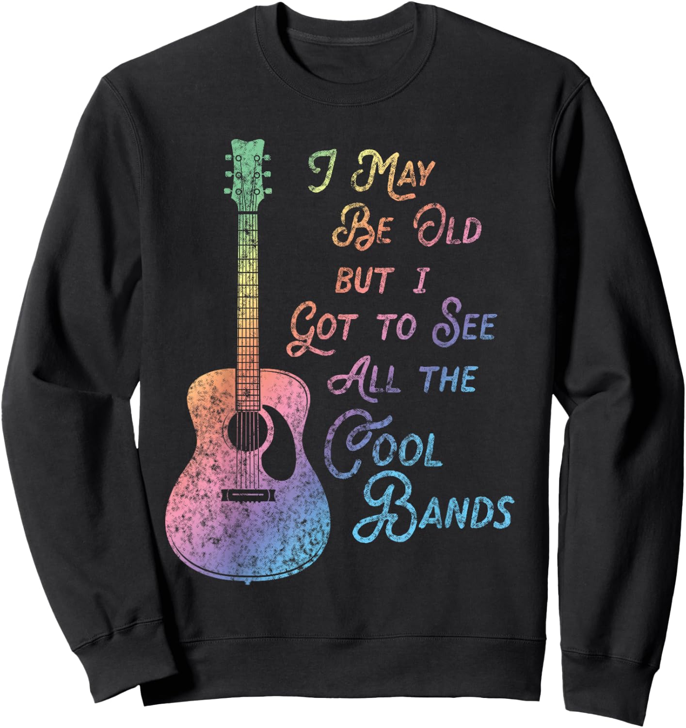 I May Be Old But I Got To See All The Cool Bands Vintage Sweatshirt - Sweatshirt | Black