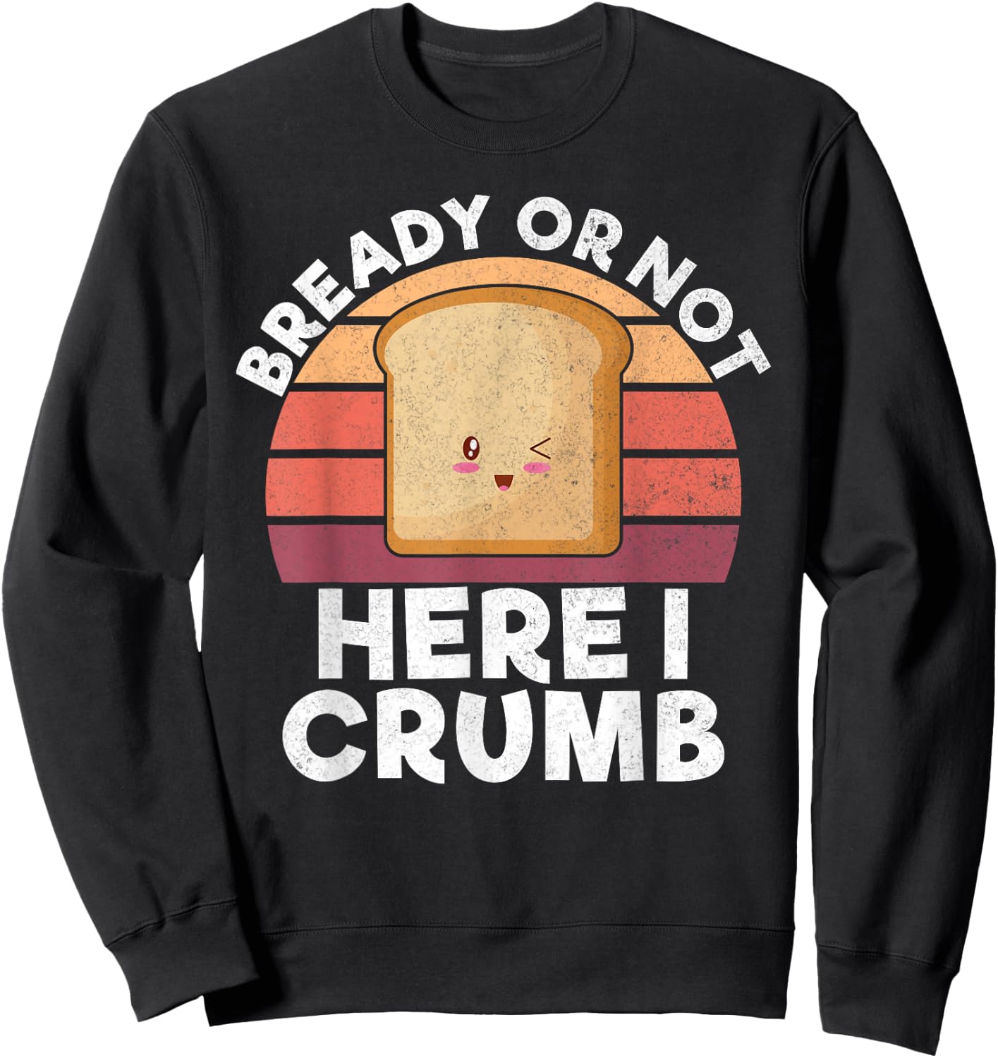 Bready or not here i crumb Bread Baking Sweatshirt - Sweatshirt | Black