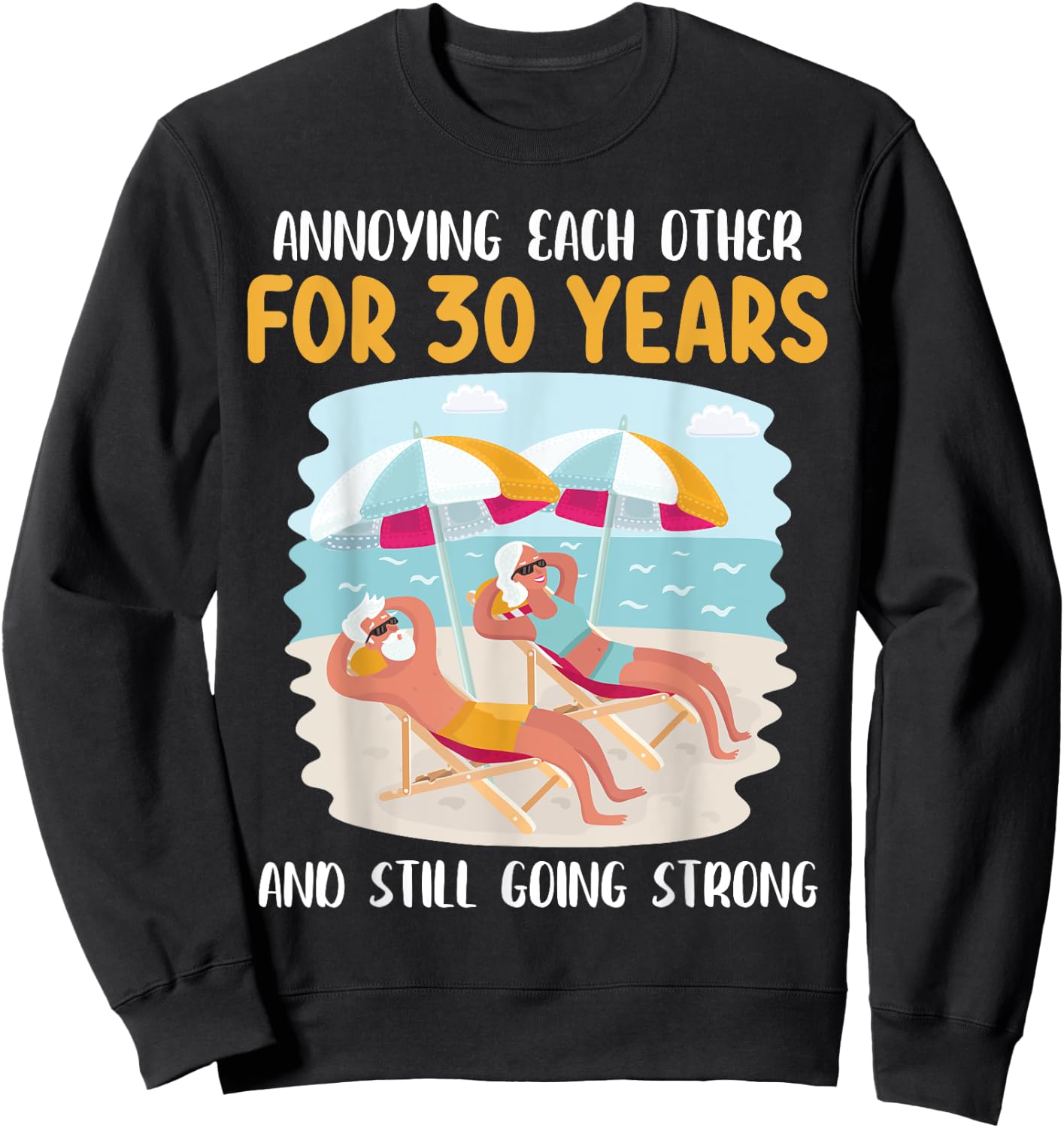 We Annoying Each Other For 30 Years And Still Going Strong Sweatshirt - Sweatshirt | Black