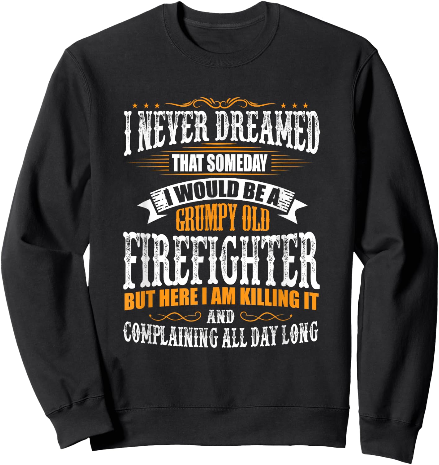 Firefighter Grumpy Old, Killing It Sweatshirt - Sweatshirt | Black