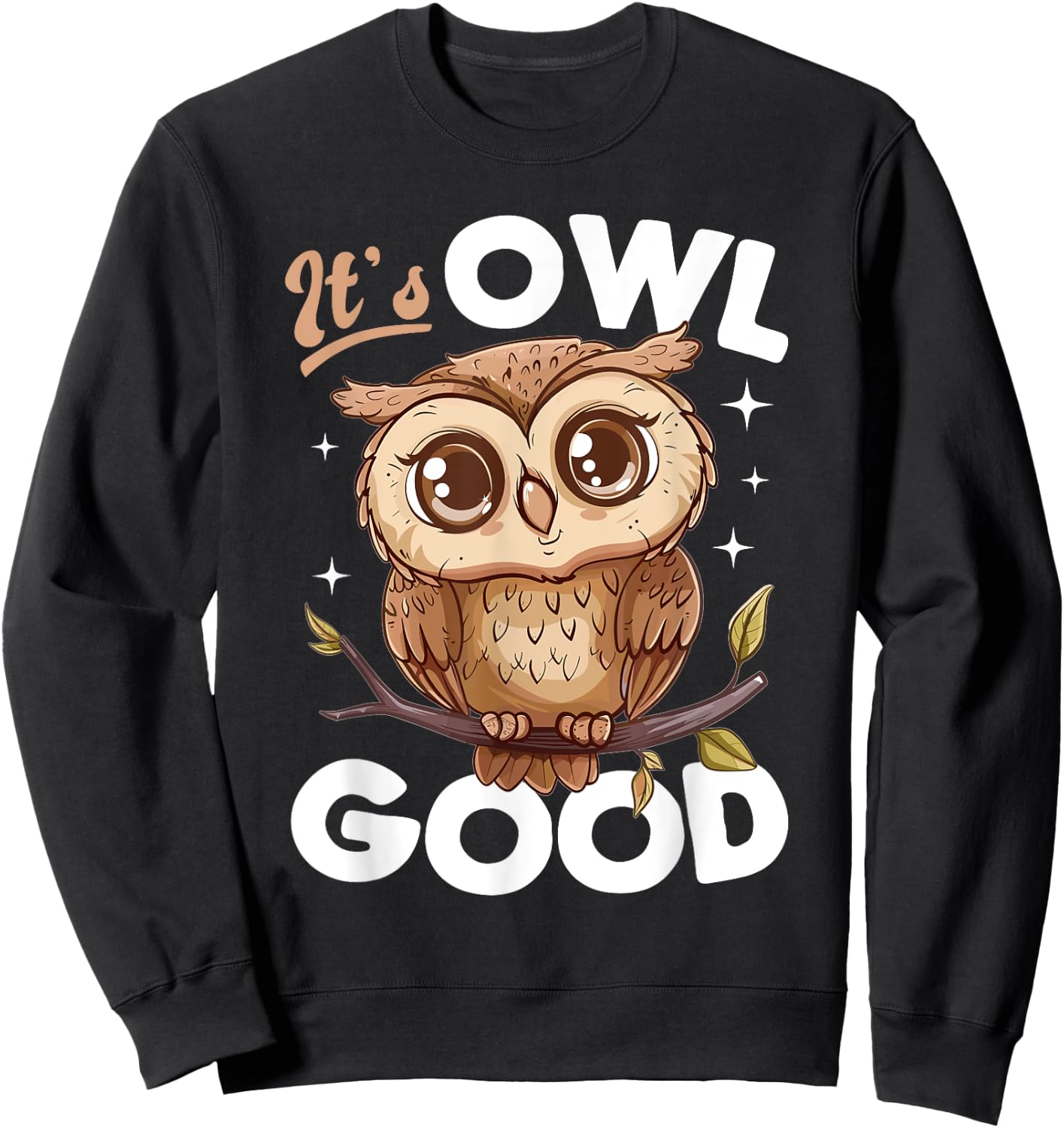 Funny Owl Nocturnal Bird Animal Its Owl Good Sweatshirt - Sweatshirt | Black