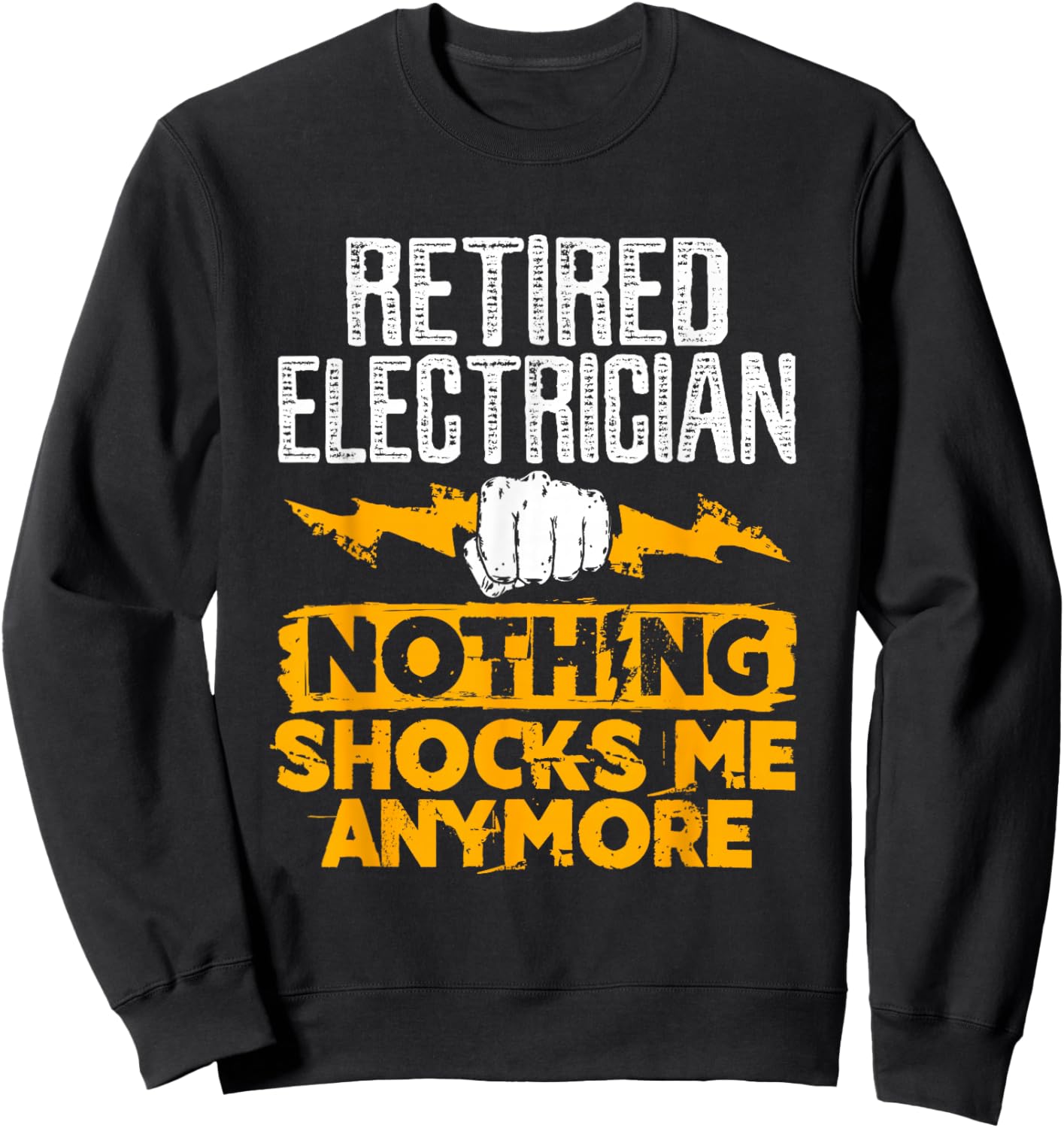 Retired Electrician Nothing Shocks Me Anymore Sweatshirt - Sweatshirt | Black