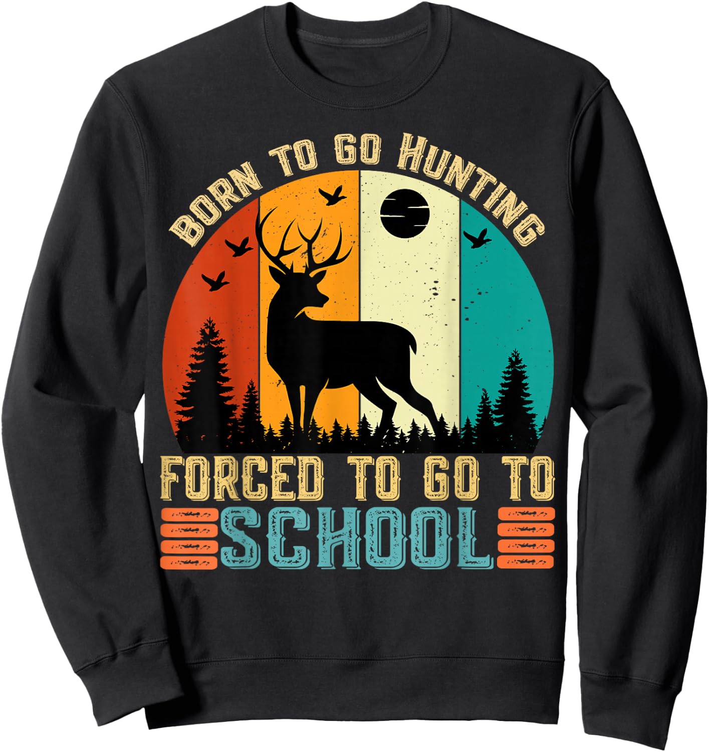 Born To Go Hunting Forced School women men kids Sweatshirt - Sweatshirt | Black