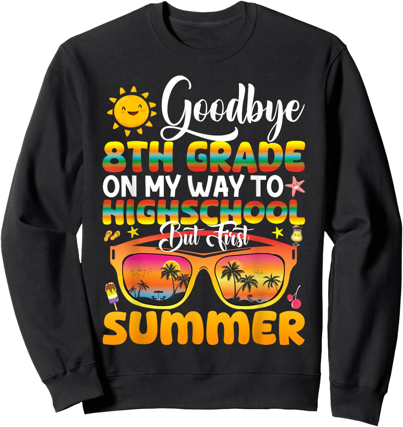 Goodbye 8th Grade Graduation To Highschool Hello Summer Sweatshirt - Sweatshirt | Black