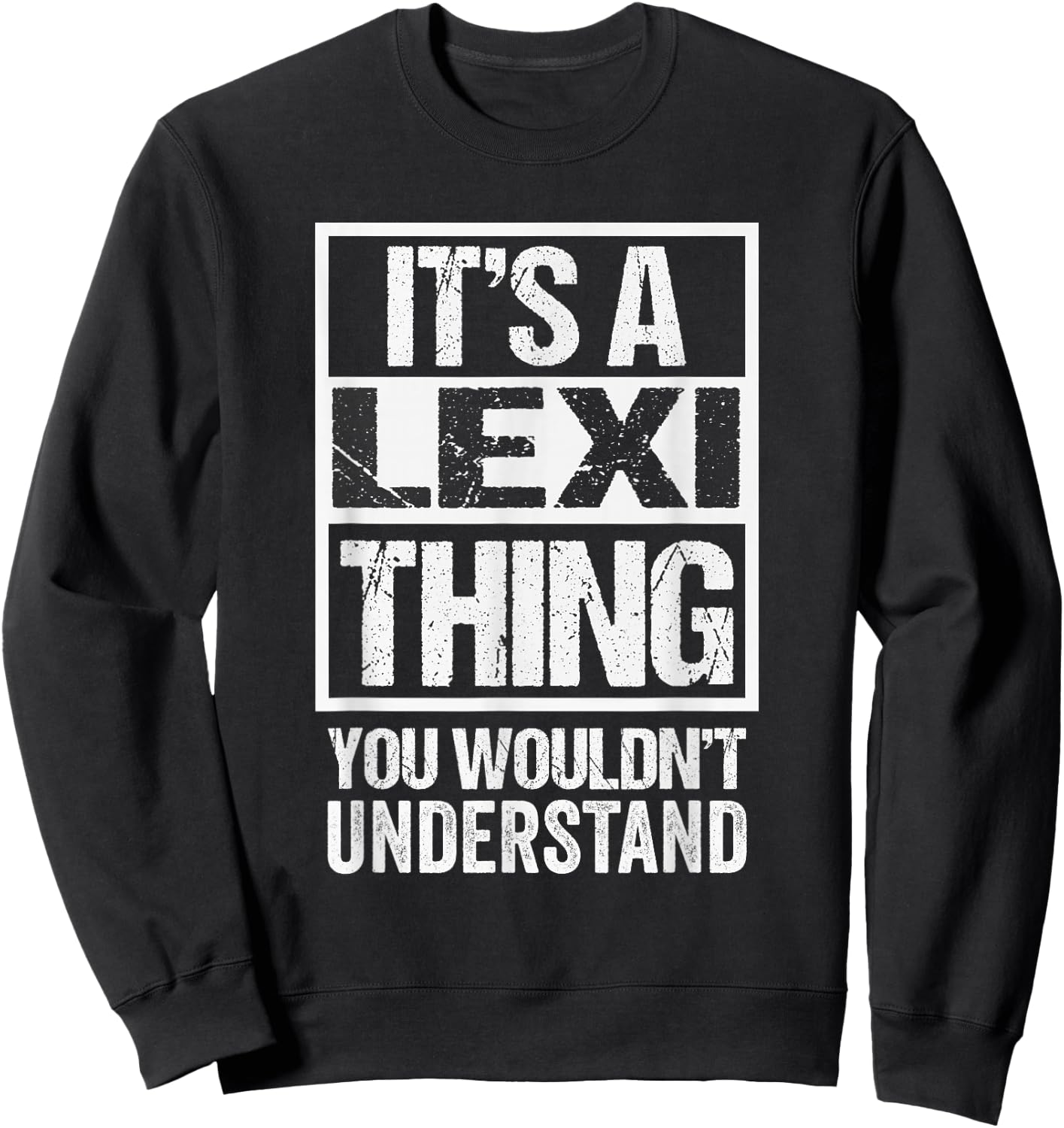 Funny Forename Lexi Given Name Gift Ideas Adult - It's A Lexi Thing - You Wouldn't Understand - Black - Small - Short Sleeve - - Modern - Distressed Design Sweatshirt - Sweatshirt | Black