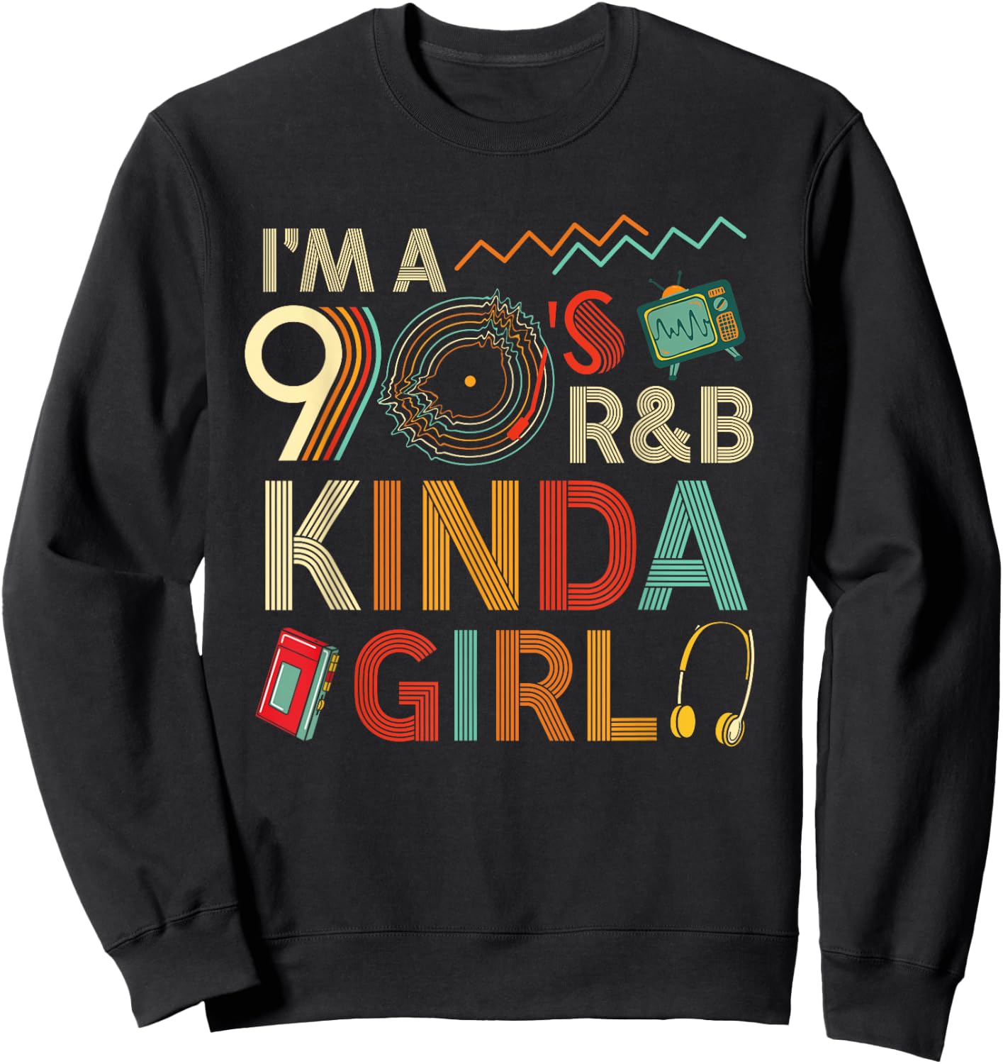 Funny Im a 90 s R&B Graphic Kinda Girl Throwback Women Sweatshirt - Sweatshirt | Black